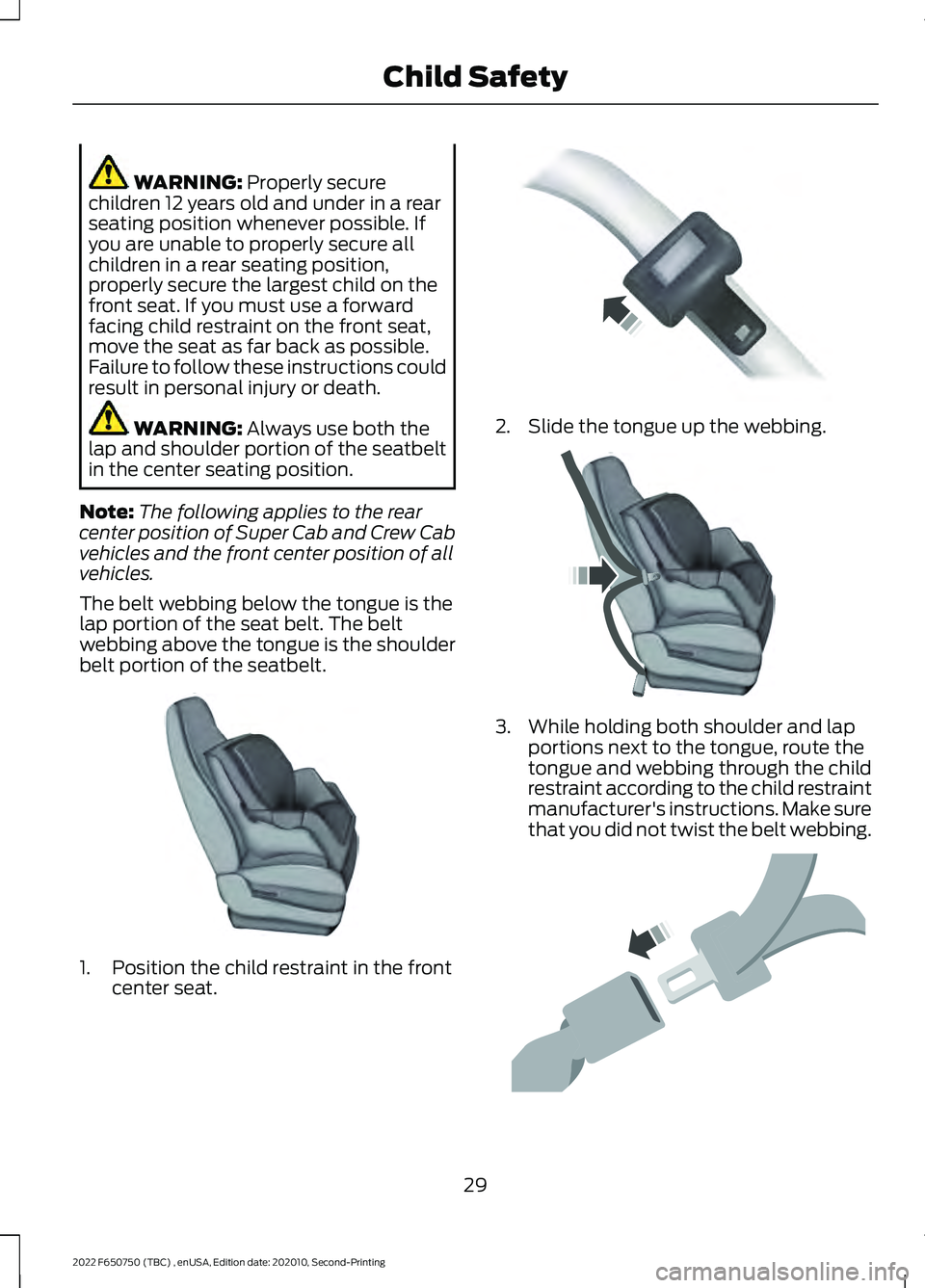 FORD F-650/750 2022 Owners Guide WARNING: Properly secure
children 12 years old and under in a rear
seating position whenever possible. If
you are unable to properly secure all
children in a rear seating position,
properly secure the FORD F-650/750 2022 Owners Guide WARNING: Properly secure
children 12 years old and under in a rear
seating position whenever possible. If
you are unable to properly secure all
children in a rear seating position,
properly secure the