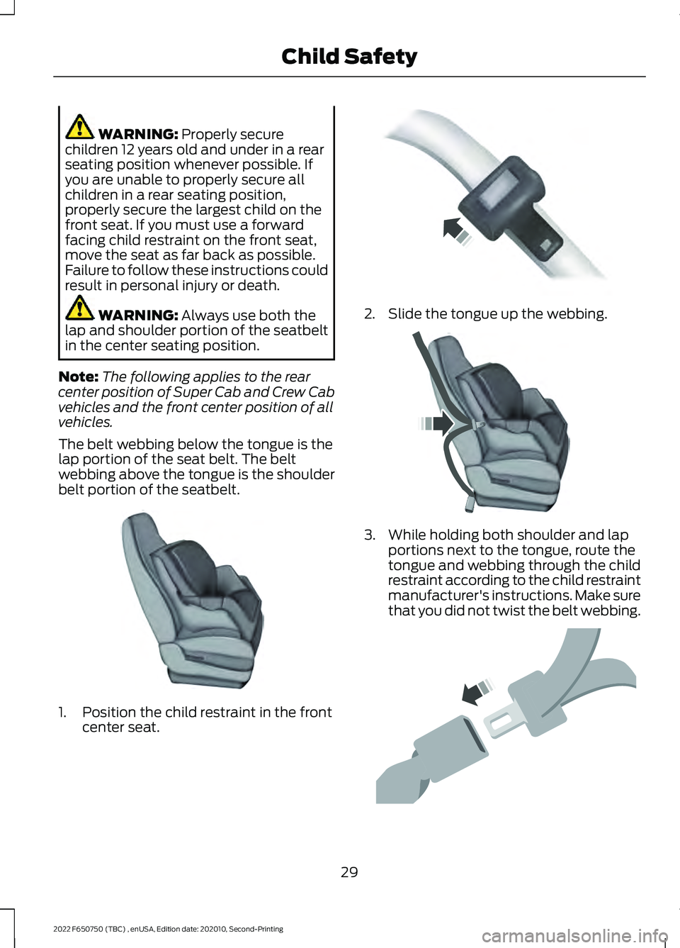 FORD F-650/750 2022 Owners Guide WARNING: Properly secure
children 12 years old and under in a rear
seating position whenever possible. If
you are unable to properly secure all
children in a rear seating position,
properly secure the