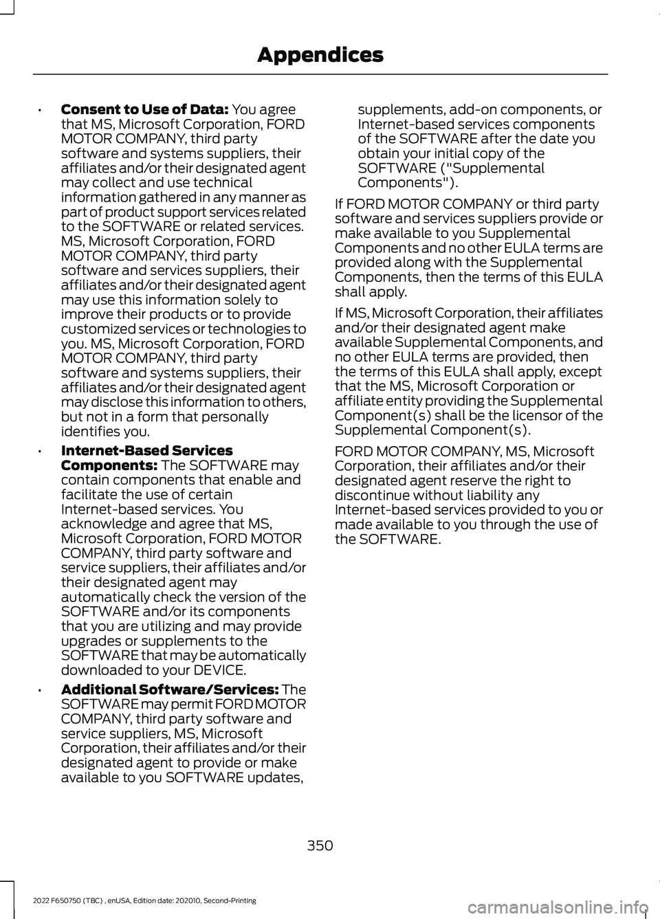 FORD F-650/750 2022 Owners Manual •
Consent to Use of Data: You agree
that MS, Microsoft Corporation, FORD
MOTOR COMPANY, third party
software and systems suppliers, their
affiliates and/or their designated agent
may collect and use FORD F-650/750 2022 Owners Manual •
Consent to Use of Data: You agree
that MS, Microsoft Corporation, FORD
MOTOR COMPANY, third party
software and systems suppliers, their
affiliates and/or their designated agent
may collect and use