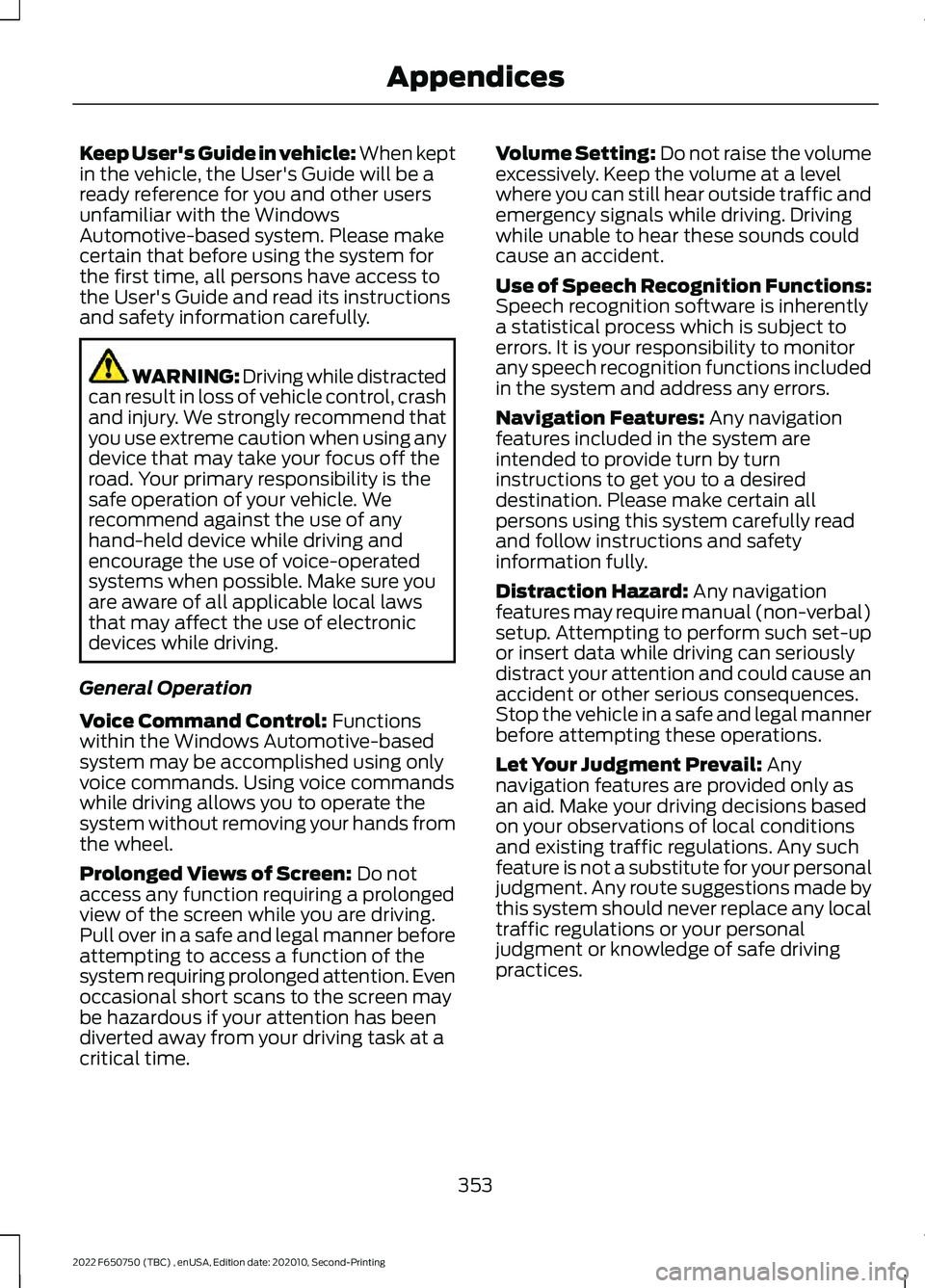 FORD F-650/750 2022  Owners Manual Keep User's Guide in vehicle: When kept
in the vehicle, the User's Guide will be a
ready reference for you and other users
unfamiliar with the Windows
Automotive-based system. Please make
cert