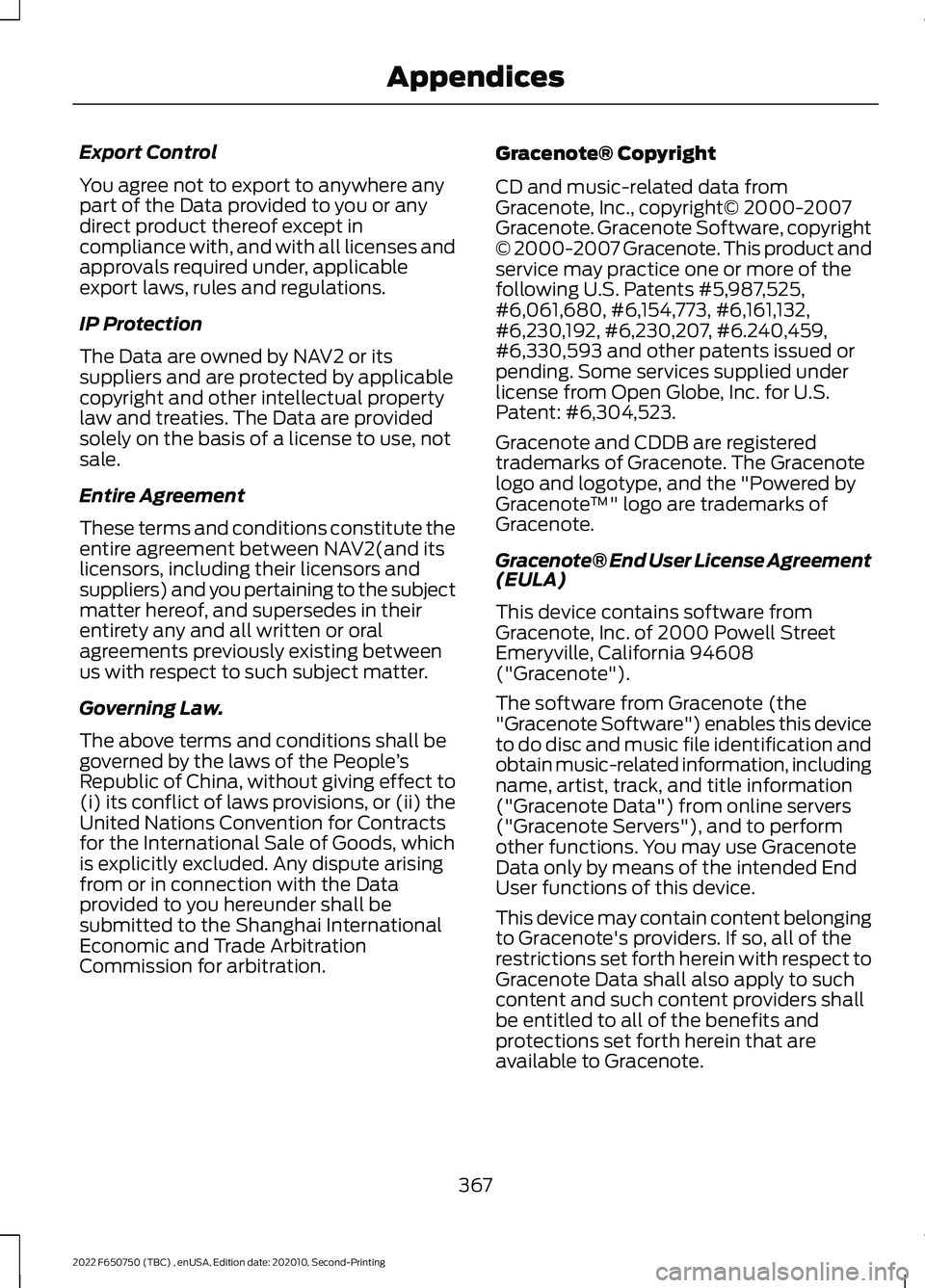 FORD F-650/750 2022 Owners Manual Export Control
You agree not to export to anywhere any
part of the Data provided to you or any
direct product thereof except in
compliance with, and with all licenses and
approvals required under, app FORD F-650/750 2022 Owners Manual Export Control
You agree not to export to anywhere any
part of the Data provided to you or any
direct product thereof except in
compliance with, and with all licenses and
approvals required under, app
