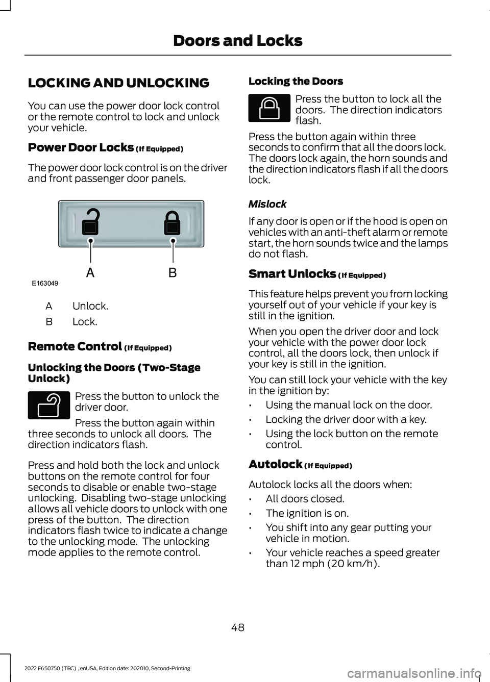 FORD F-650/750 2022 Workshop Manual LOCKING AND UNLOCKING
You can use the power door lock control
or the remote control to lock and unlock
your vehicle.
Power Door Locks (If Equipped)
The power door lock control is on the driver
and fro FORD F-650/750 2022 Workshop Manual LOCKING AND UNLOCKING
You can use the power door lock control
or the remote control to lock and unlock
your vehicle.
Power Door Locks (If Equipped)
The power door lock control is on the driver
and fro