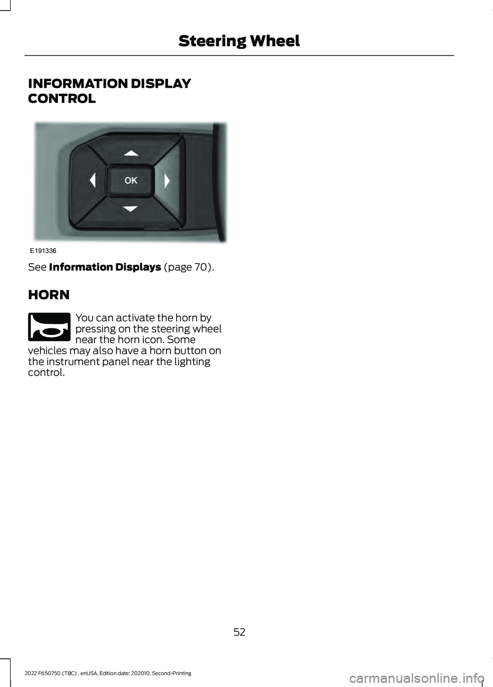 FORD F-650/750 2022  Owners Manual INFORMATION DISPLAY
CONTROL
See Information Displays (page 70).
HORN You can activate the horn by
pressing on the steering wheel
near the horn icon. Some
vehicles may also have a horn button on
the in