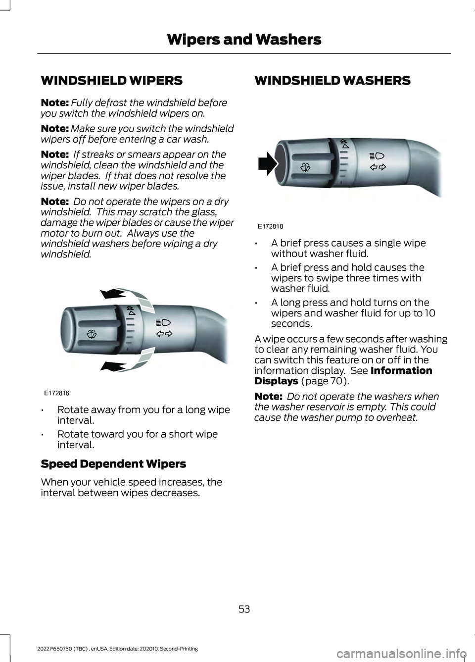 FORD F-650/750 2022 Owners Manual WINDSHIELD WIPERS
Note:
Fully defrost the windshield before
you switch the windshield wipers on.
Note: Make sure you switch the windshield
wipers off before entering a car wash.
Note: If streaks or s FORD F-650/750 2022 Owners Manual WINDSHIELD WIPERS
Note:
Fully defrost the windshield before
you switch the windshield wipers on.
Note: Make sure you switch the windshield
wipers off before entering a car wash.
Note: If streaks or s