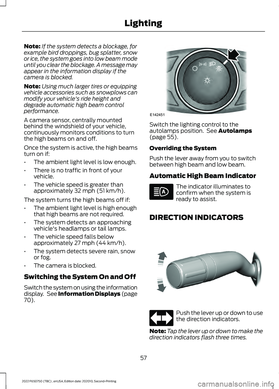 FORD F-650/750 2022 Owners Manual Note:
If the system detects a blockage, for
example bird droppings, bug splatter, snow
or ice, the system goes into low beam mode
until you clear the blockage. A message may
appear in the information FORD F-650/750 2022 Owners Manual Note:
If the system detects a blockage, for
example bird droppings, bug splatter, snow
or ice, the system goes into low beam mode
until you clear the blockage. A message may
appear in the information