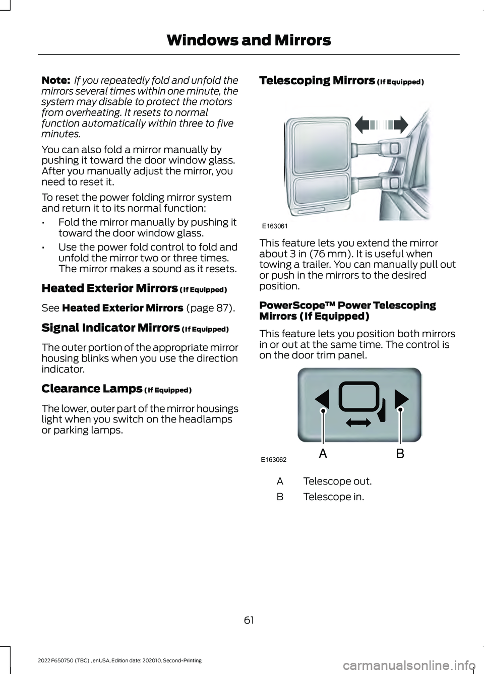 FORD F-650/750 2022 Owners Manual Note:
If you repeatedly fold and unfold the
mirrors several times within one minute, the
system may disable to protect the motors
from overheating. It resets to normal
function automatically within t FORD F-650/750 2022 Owners Manual Note:
If you repeatedly fold and unfold the
mirrors several times within one minute, the
system may disable to protect the motors
from overheating. It resets to normal
function automatically within t