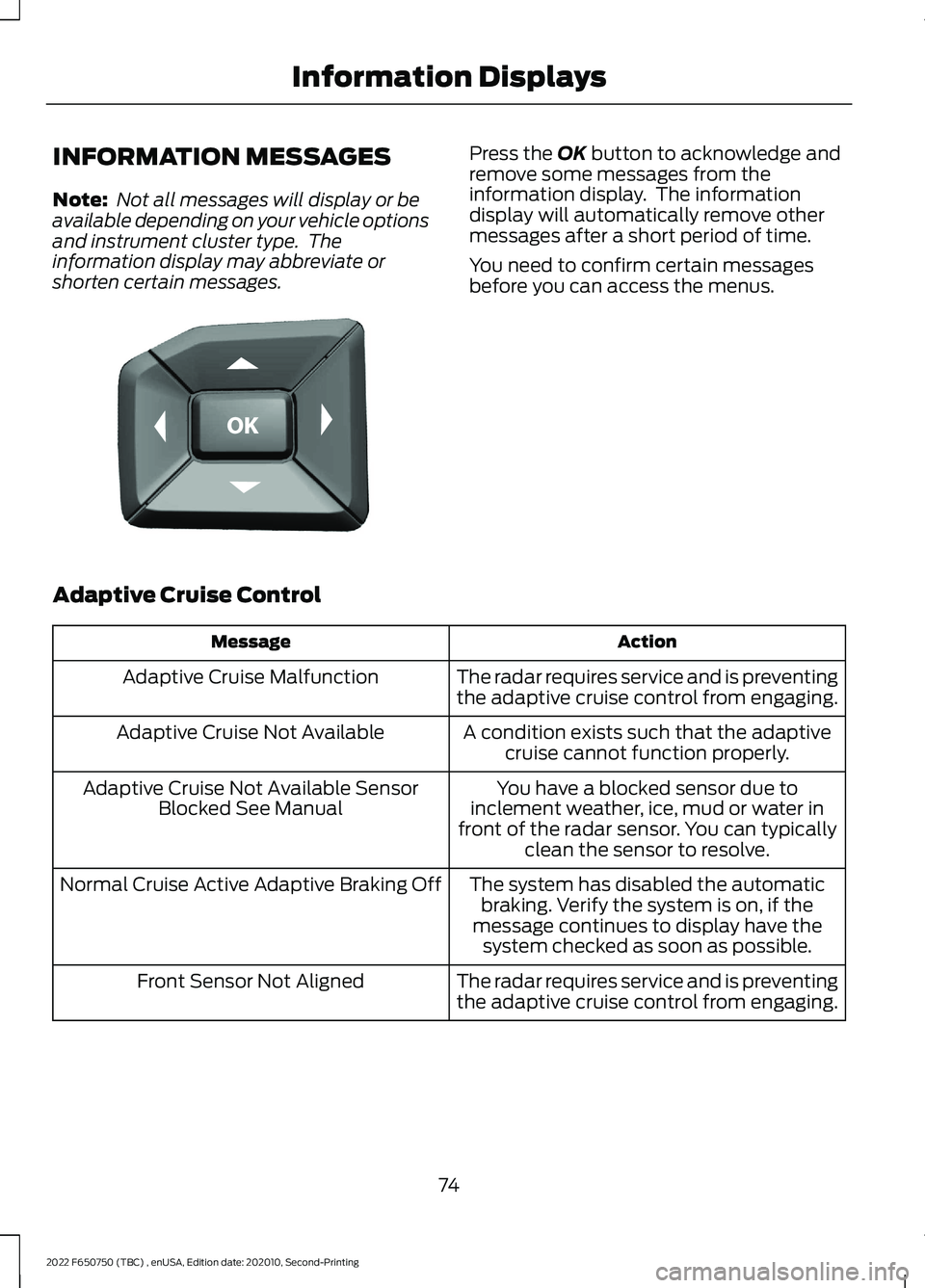 FORD F-650/750 2022 Owners Manual INFORMATION MESSAGES
Note:
Not all messages will display or be
available depending on your vehicle options
and instrument cluster type. The
information display may abbreviate or
shorten certain mess FORD F-650/750 2022 Owners Manual INFORMATION MESSAGES
Note:
Not all messages will display or be
available depending on your vehicle options
and instrument cluster type. The
information display may abbreviate or
shorten certain mess