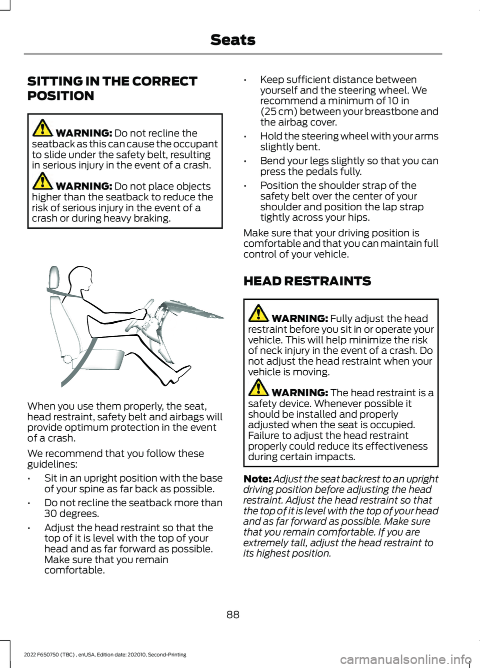 FORD F-650/750 2022 Owners Manual SITTING IN THE CORRECT
POSITION
WARNING: Do not recline the
seatback as this can cause the occupant
to slide under the safety belt, resulting
in serious injury in the event of a crash. WARNING:
Do no FORD F-650/750 2022 Owners Manual SITTING IN THE CORRECT
POSITION
WARNING: Do not recline the
seatback as this can cause the occupant
to slide under the safety belt, resulting
in serious injury in the event of a crash. WARNING:
Do no