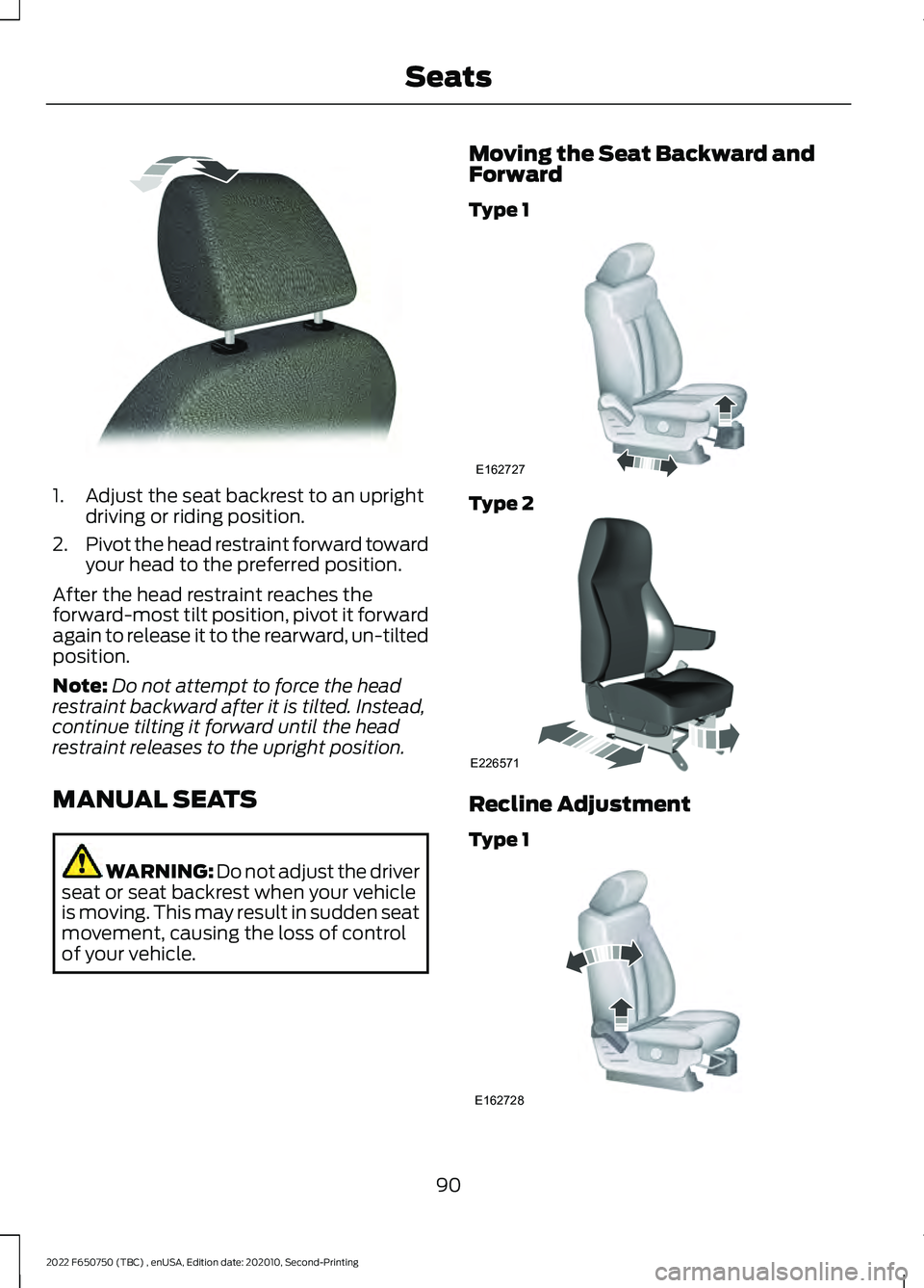 FORD F-650/750 2022 Owners Manual 1. Adjust the seat backrest to an upright
driving or riding position.
2. Pivot the head restraint forward toward
your head to the preferred position.
After the head restraint reaches the
forward-most FORD F-650/750 2022 Owners Manual 1. Adjust the seat backrest to an upright
driving or riding position.
2. Pivot the head restraint forward toward
your head to the preferred position.
After the head restraint reaches the
forward-most