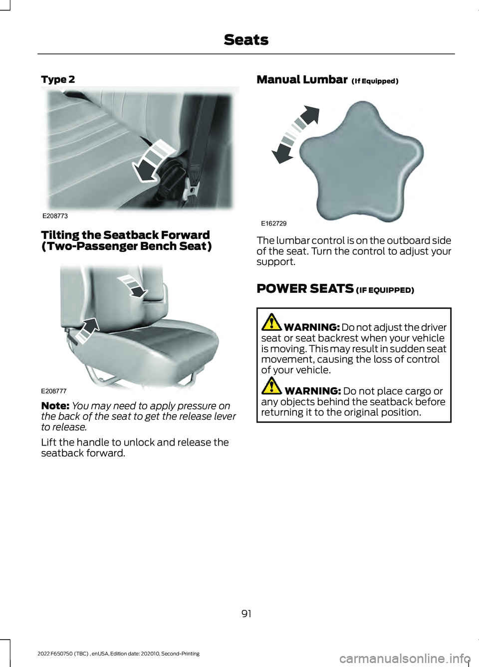 FORD F-650/750 2022 Owners Manual Type 2
Tilting the Seatback Forward
(Two-Passenger Bench Seat)
Note:
You may need to apply pressure on
the back of the seat to get the release lever
to release.
Lift the handle to unlock and release t FORD F-650/750 2022 Owners Manual Type 2
Tilting the Seatback Forward
(Two-Passenger Bench Seat)
Note:
You may need to apply pressure on
the back of the seat to get the release lever
to release.
Lift the handle to unlock and release t