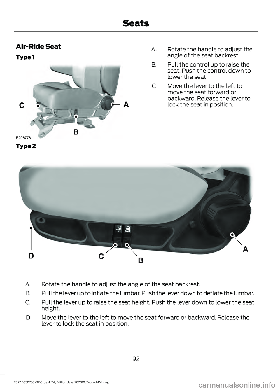 FORD F-650/750 2022 Owners Manual Air-Ride Seat
Type 1
Rotate the handle to adjust the
angle of the seat backrest.
A.
Pull the control up to raise the
seat. Push the control down to
lower the seat.
B.
Move the lever to the left to
mov FORD F-650/750 2022 Owners Manual Air-Ride Seat
Type 1
Rotate the handle to adjust the
angle of the seat backrest.
A.
Pull the control up to raise the
seat. Push the control down to
lower the seat.
B.
Move the lever to the left to
mov