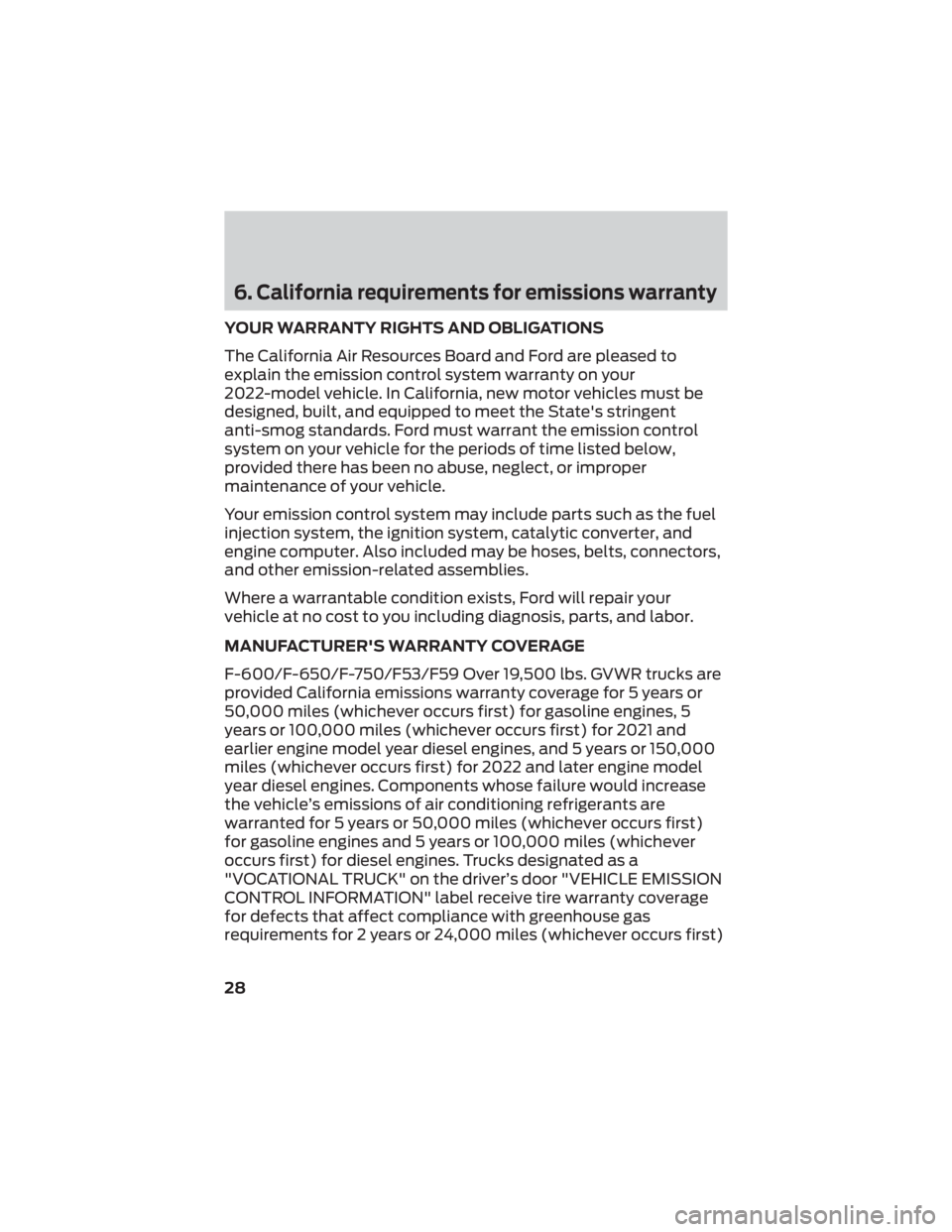FORD F-650/750 2022 Warranty Guide 6. California requirements for emissions warranty
YOUR WARRANTY RIGHTS AND OBLIGATIONS
The California Air Resources Board and Ford are pleased to
explain the emission control system warranty on your
2 FORD F-650/750 2022 Warranty Guide 6. California requirements for emissions warranty
YOUR WARRANTY RIGHTS AND OBLIGATIONS
The California Air Resources Board and Ford are pleased to
explain the emission control system warranty on your
2