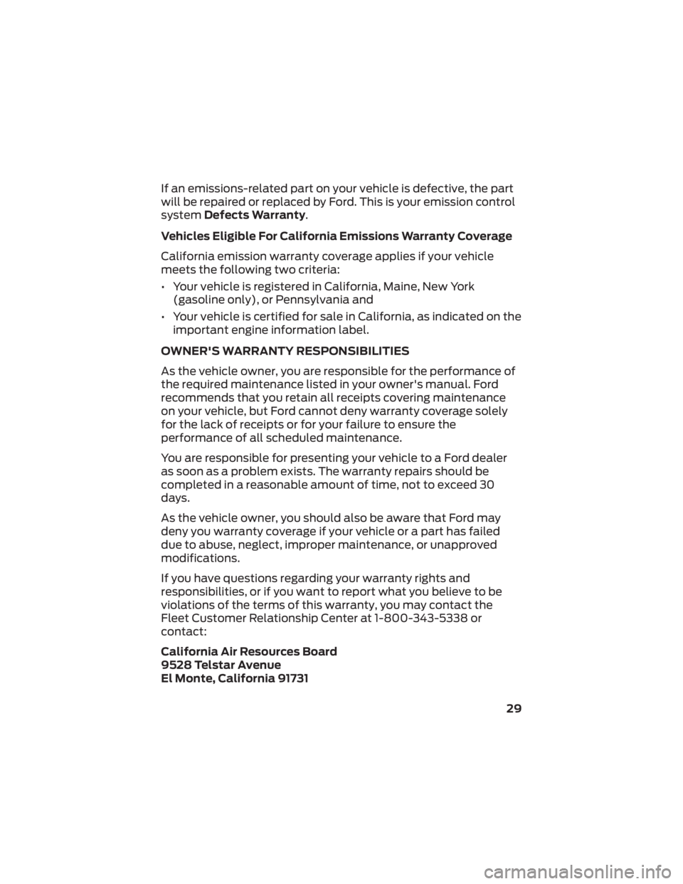 FORD F-650/750 2022 Warranty Guide If an emissions-related part on your vehicle is defective, the part
will be repaired or replaced by Ford. This is your emission control
systemDefects Warranty.
Vehicles Eligible For California Emissio FORD F-650/750 2022 Warranty Guide If an emissions-related part on your vehicle is defective, the part
will be repaired or replaced by Ford. This is your emission control
systemDefects Warranty.
Vehicles Eligible For California Emissio
