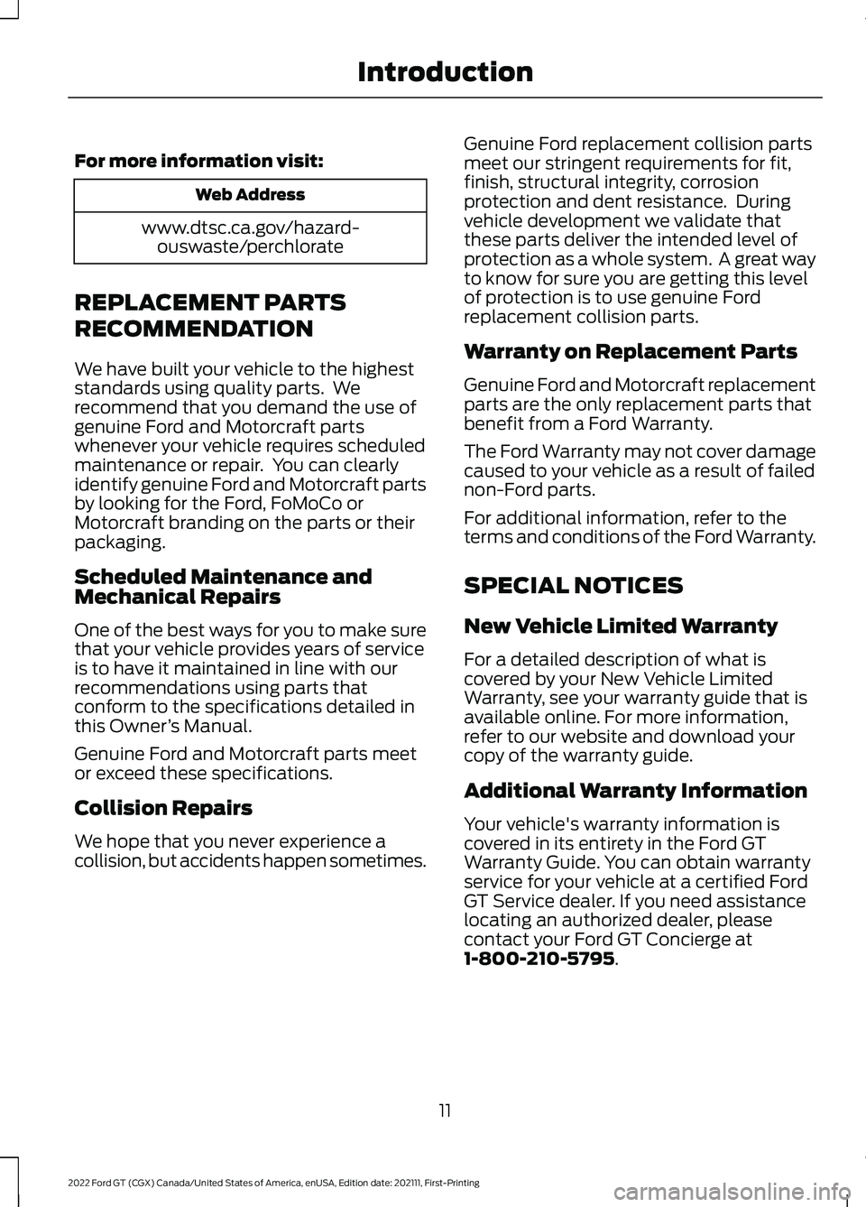 FORD GT 2022 User Guide For more information visit:
Web Address
www.dtsc.ca.gov/hazard- ouswaste/perchlorate
REPLACEMENT PARTS
RECOMMENDATION
We have built your vehicle to the highest
standards using quality parts. We
recom FORD GT 2022 User Guide For more information visit:
Web Address
www.dtsc.ca.gov/hazard- ouswaste/perchlorate
REPLACEMENT PARTS
RECOMMENDATION
We have built your vehicle to the highest
standards using quality parts. We
recom