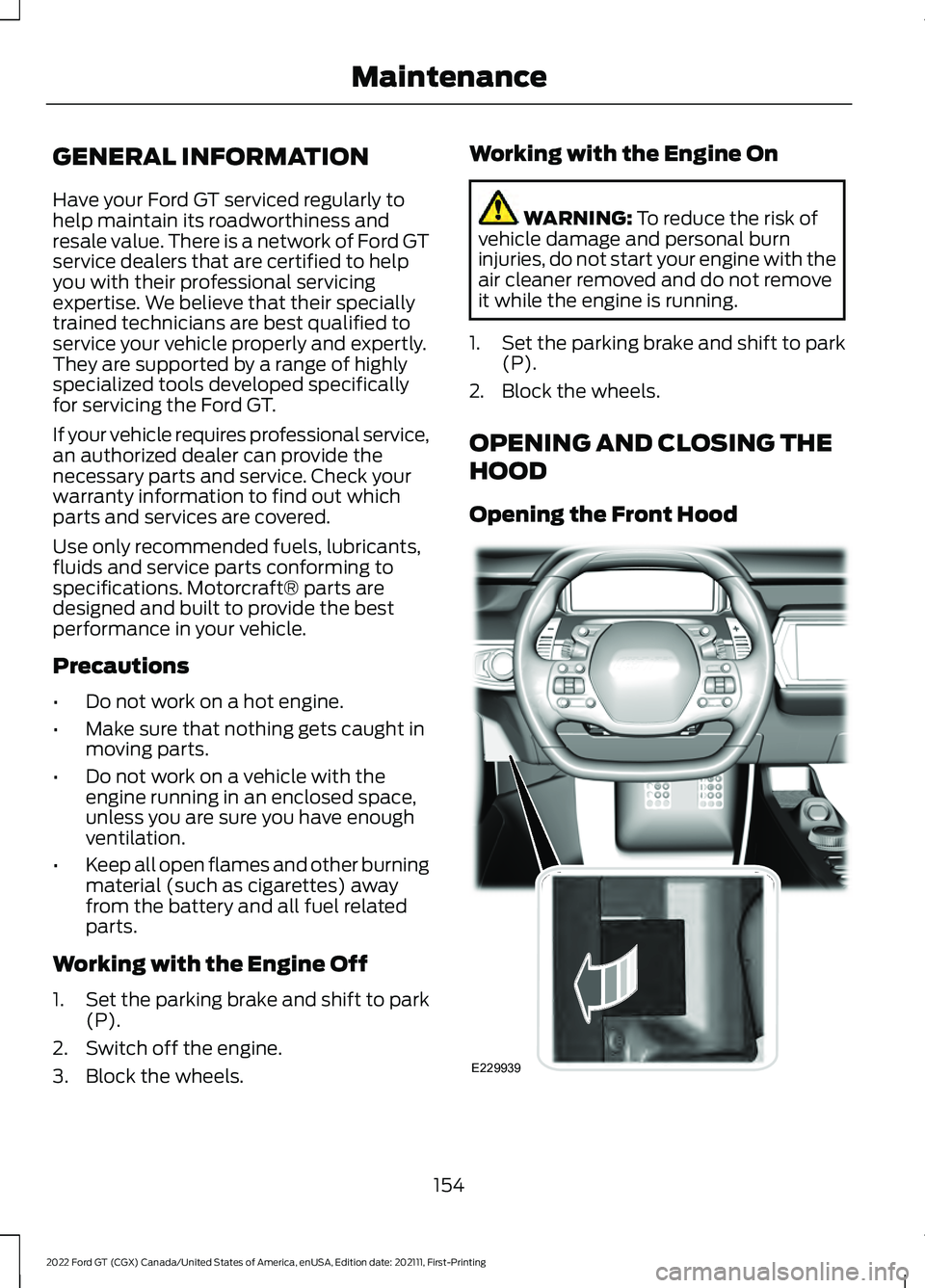FORD GT 2022 User Guide GENERAL INFORMATION
Have your Ford GT serviced regularly to
help maintain its roadworthiness and
resale value. There is a network of Ford GT
service dealers that are certified to help
you with their p FORD GT 2022 User Guide GENERAL INFORMATION
Have your Ford GT serviced regularly to
help maintain its roadworthiness and
resale value. There is a network of Ford GT
service dealers that are certified to help
you with their p
