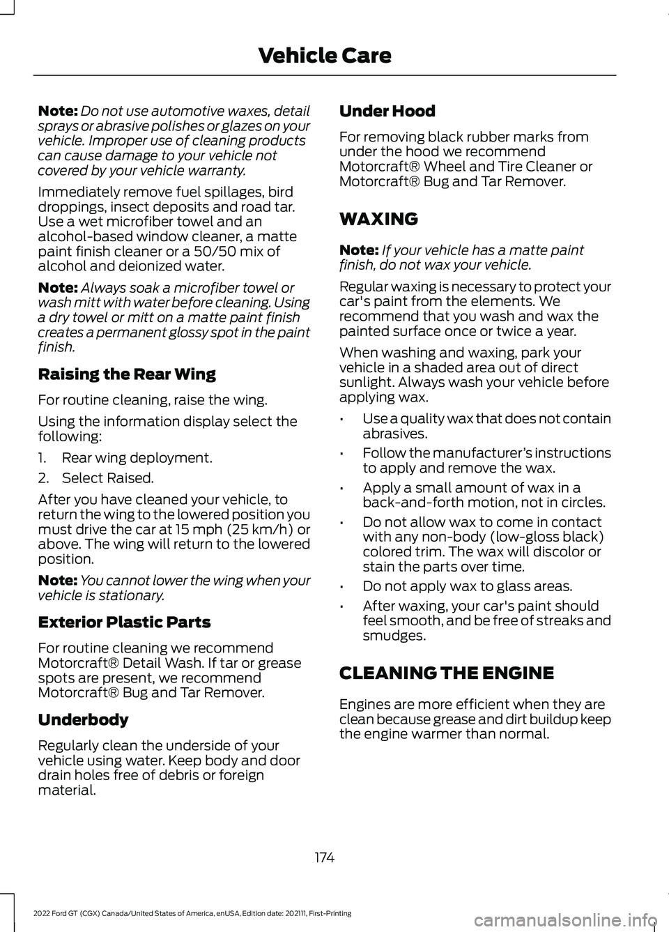 FORD GT 2022  Owners Manual Note:
Do not use automotive waxes, detail
sprays or abrasive polishes or glazes on your
vehicle. Improper use of cleaning products
can cause damage to your vehicle not
covered by your vehicle warranty