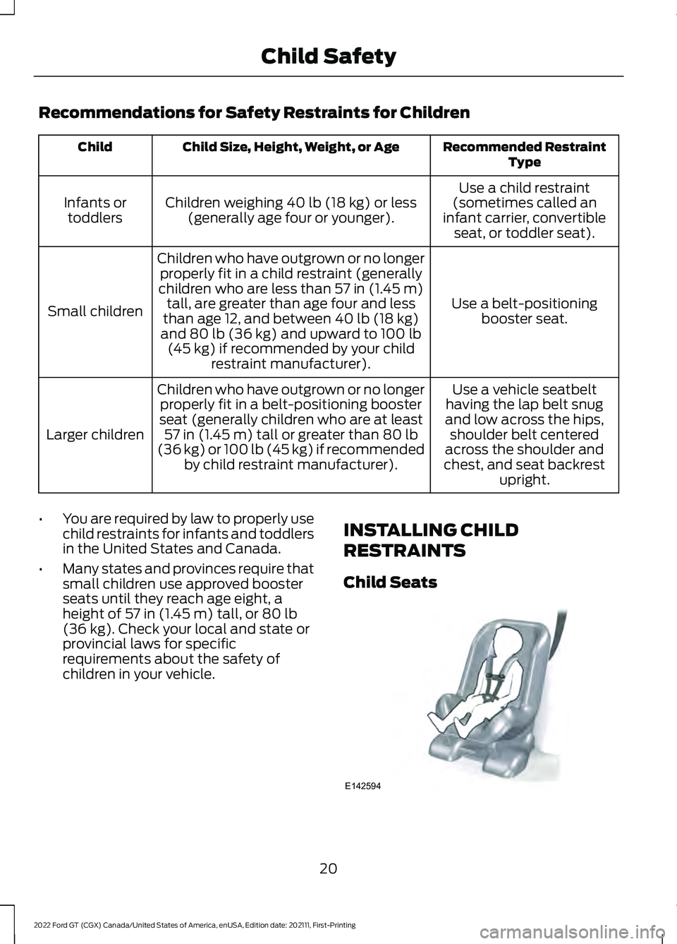 FORD GT 2022 Owners Manual Recommendations for Safety Restraints for Children
Recommended Restraint
Type
Child Size, Height, Weight, or Age
Child
Use a child restraint
(sometimes called an
infant carrier, convertible seat, or t FORD GT 2022 Owners Manual Recommendations for Safety Restraints for Children
Recommended Restraint
Type
Child Size, Height, Weight, or Age
Child
Use a child restraint
(sometimes called an
infant carrier, convertible seat, or t