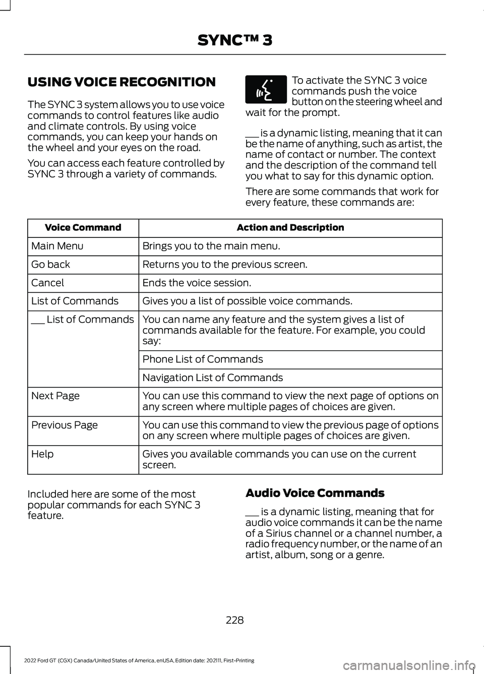 FORD GT 2022 User Guide USING VOICE RECOGNITION
The SYNC 3 system allows you to use voice
commands to control features like audio
and climate controls. By using voice
commands, you can keep your hands on
the wheel and your e FORD GT 2022 User Guide USING VOICE RECOGNITION
The SYNC 3 system allows you to use voice
commands to control features like audio
and climate controls. By using voice
commands, you can keep your hands on
the wheel and your e