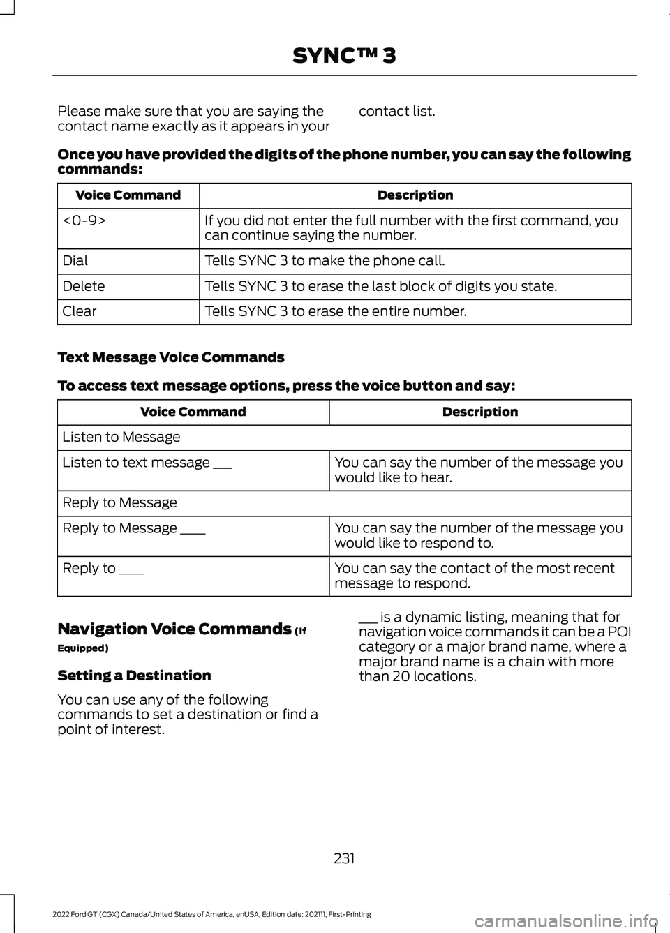 FORD GT 2022 Owners Manual Please make sure that you are saying the
contact name exactly as it appears in your
contact list.
Once you have provided the digits of the phone number, you can say the following
commands: Description FORD GT 2022 Owners Manual Please make sure that you are saying the
contact name exactly as it appears in your
contact list.
Once you have provided the digits of the phone number, you can say the following
commands: Description
