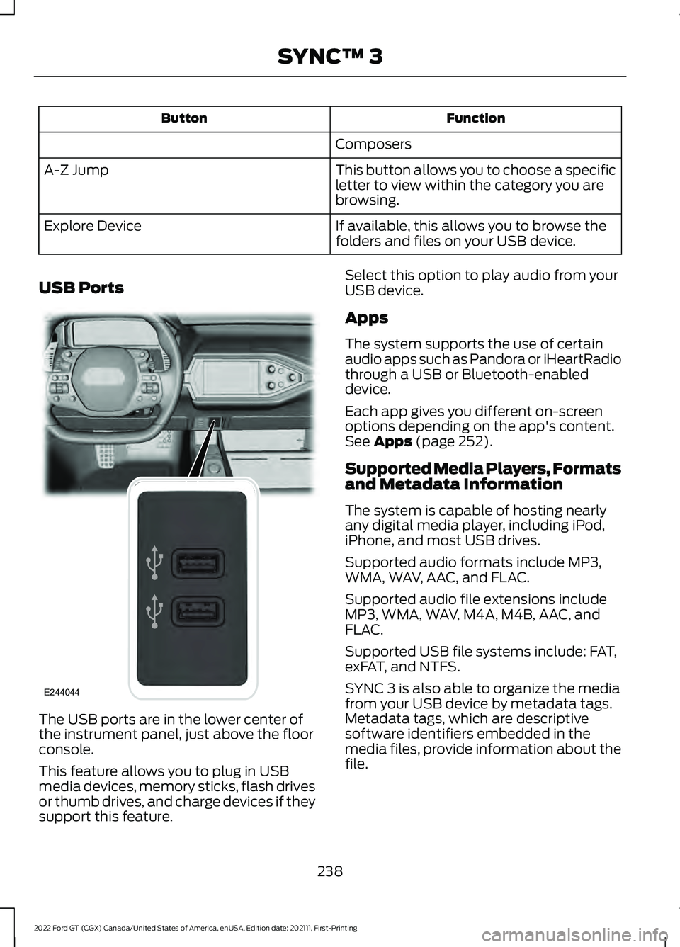 FORD GT 2022 User Guide Function
Button
Composers
This button allows you to choose a specific
letter to view within the category you are
browsing.
A-Z Jump
If available, this allows you to browse the
folders and files on you FORD GT 2022 User Guide Function
Button
Composers
This button allows you to choose a specific
letter to view within the category you are
browsing.
A-Z Jump
If available, this allows you to browse the
folders and files on you