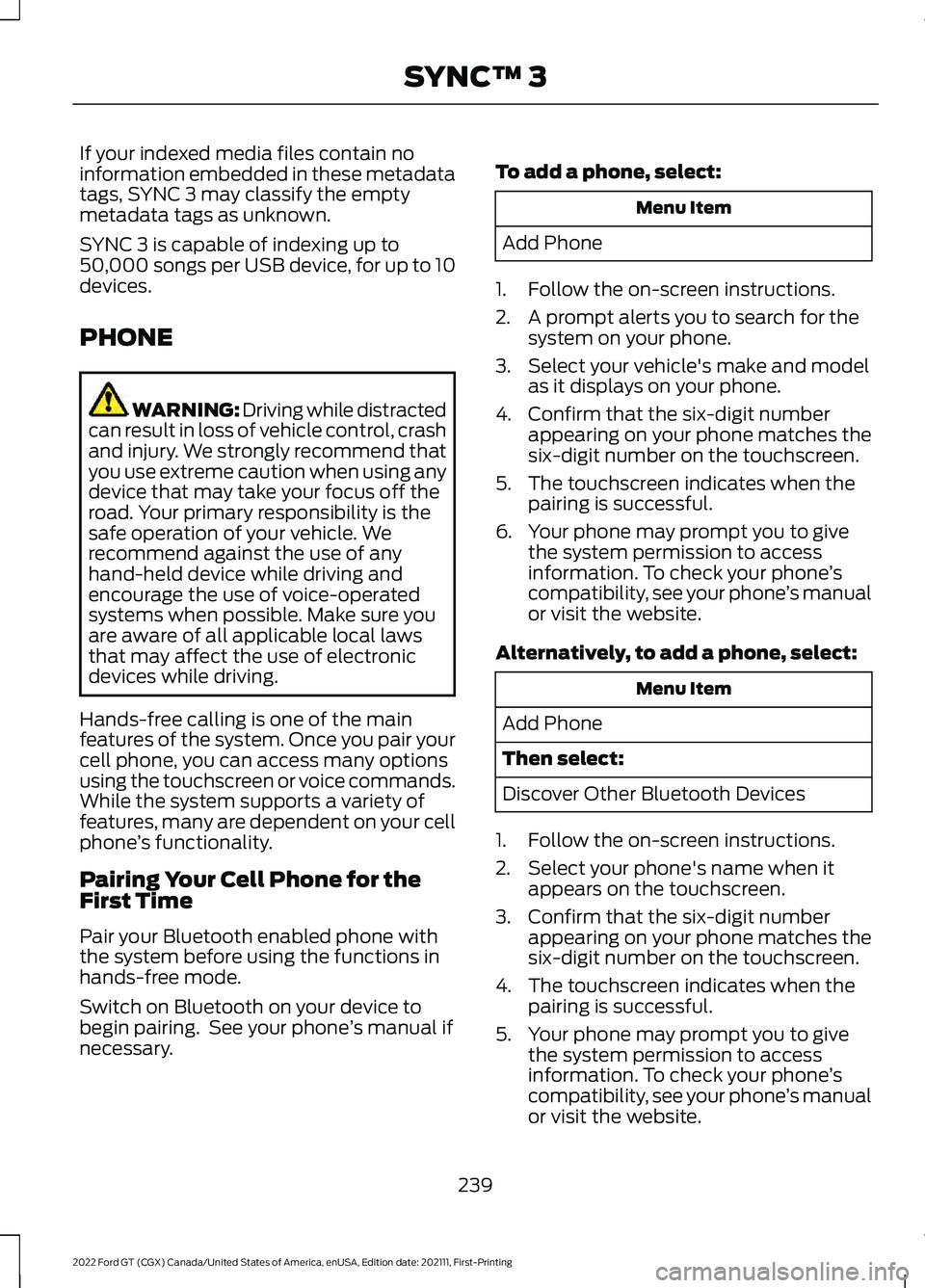 FORD GT 2022 User Guide If your indexed media files contain no
information embedded in these metadata
tags, SYNC 3 may classify the empty
metadata tags as unknown.
SYNC 3 is capable of indexing up to
50,000 songs per USB dev FORD GT 2022 User Guide If your indexed media files contain no
information embedded in these metadata
tags, SYNC 3 may classify the empty
metadata tags as unknown.
SYNC 3 is capable of indexing up to
50,000 songs per USB dev