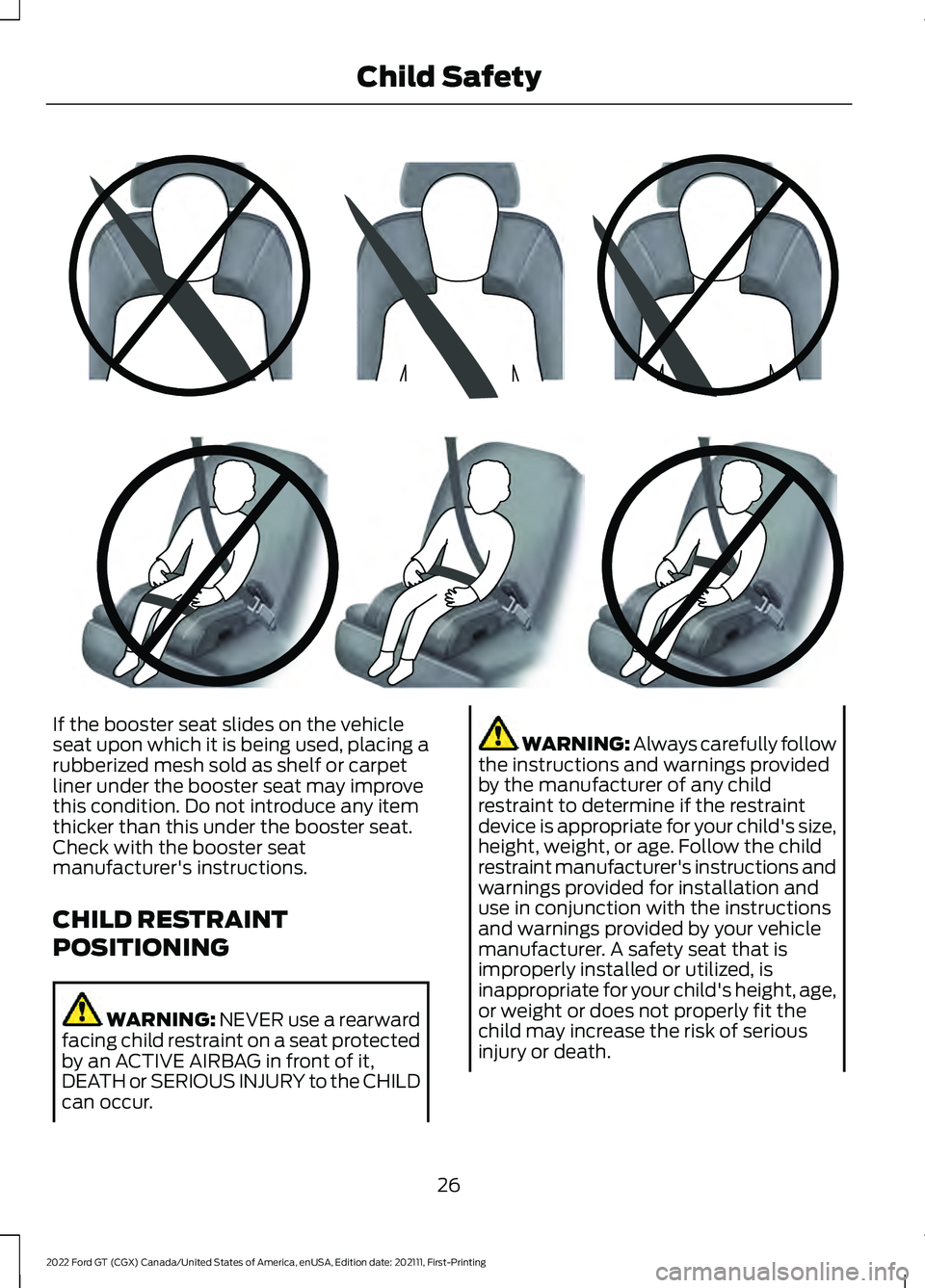 FORD GT 2022  Owners Manual If the booster seat slides on the vehicle
seat upon which it is being used, placing a
rubberized mesh sold as shelf or carpet
liner under the booster seat may improve
this condition. Do not introduce 