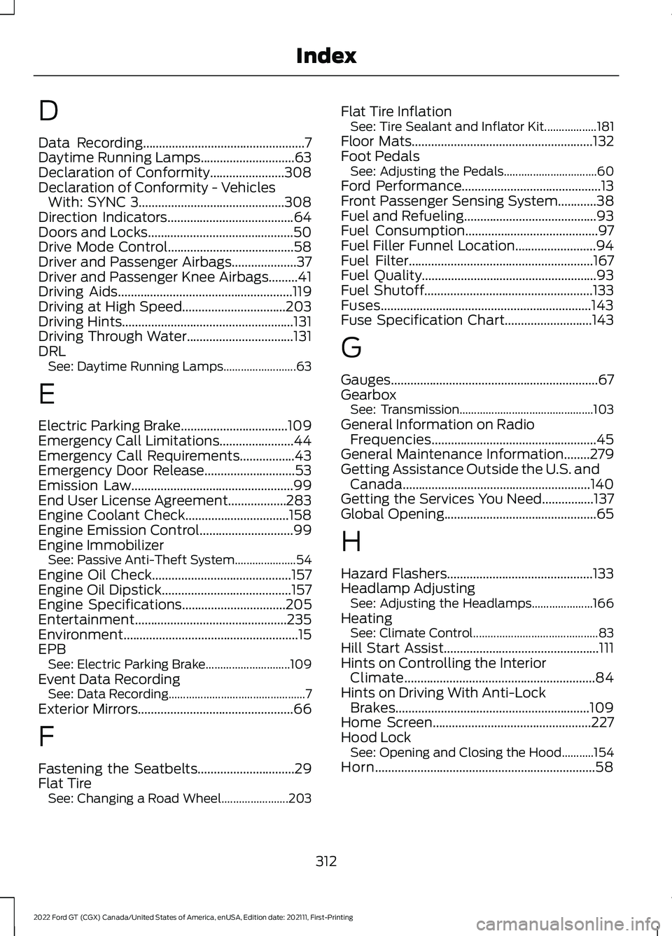 FORD GT 2022 Owners Manual D
Data Recording..................................................7
Daytime Running Lamps.............................63
Declaration of Conformity.......................308
Declaration of Conformity - FORD GT 2022 Owners Manual D
Data Recording..................................................7
Daytime Running Lamps.............................63
Declaration of Conformity.......................308
Declaration of Conformity -
