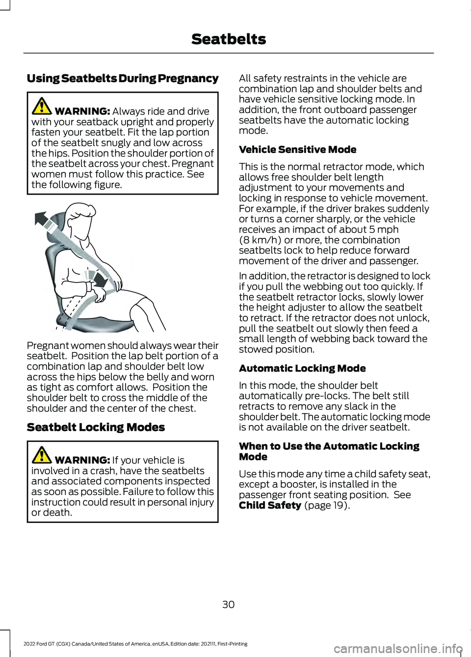 FORD GT 2022  Owners Manual Using Seatbelts During Pregnancy
WARNING: Always ride and drive
with your seatback upright and properly
fasten your seatbelt. Fit the lap portion
of the seatbelt snugly and low across
the hips. Positi