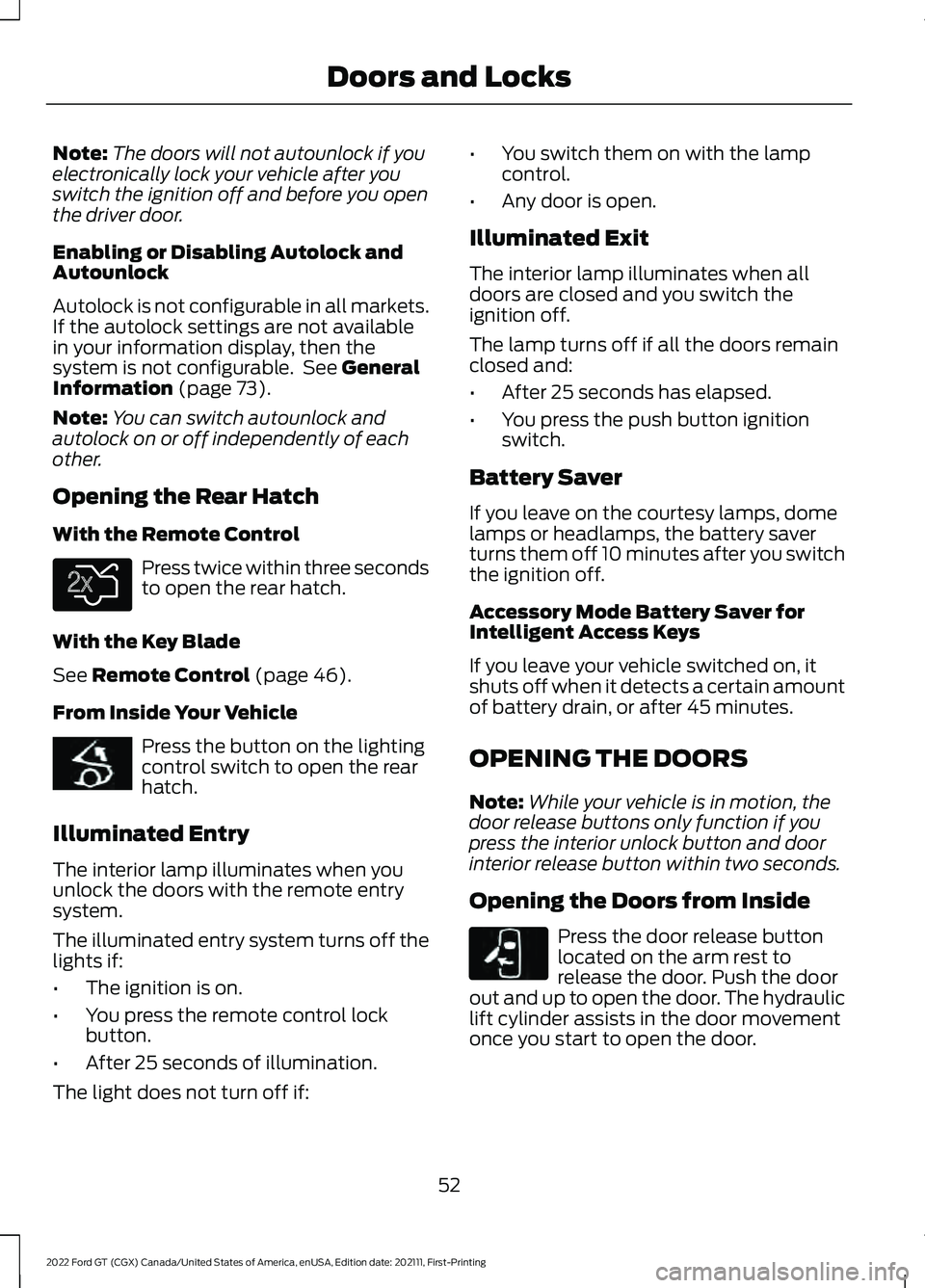FORD GT 2022 Owners Manual Note:
The doors will not autounlock if you
electronically lock your vehicle after you
switch the ignition off and before you open
the driver door.
Enabling or Disabling Autolock and
Autounlock
Autoloc FORD GT 2022 Owners Manual Note:
The doors will not autounlock if you
electronically lock your vehicle after you
switch the ignition off and before you open
the driver door.
Enabling or Disabling Autolock and
Autounlock
Autoloc