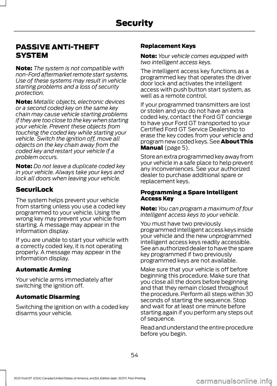 FORD GT 2022 Owners Manual PASSIVE ANTI-THEFT
SYSTEM
Note:
The system is not compatible with
non-Ford aftermarket remote start systems.
Use of these systems may result in vehicle
starting problems and a loss of security
protect FORD GT 2022 Owners Manual PASSIVE ANTI-THEFT
SYSTEM
Note:
The system is not compatible with
non-Ford aftermarket remote start systems.
Use of these systems may result in vehicle
starting problems and a loss of security
protect