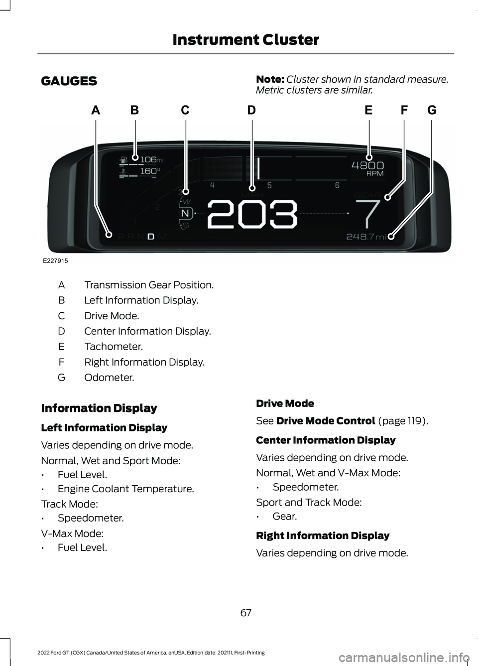 FORD GT 2022  Owners Manual GAUGES
Note:
Cluster shown in standard measure.
Metric clusters are similar. Transmission Gear Position.
A
Left Information Display.
B
Drive Mode.
C
Center Information Display.
D
Tachometer.
E
Right I
