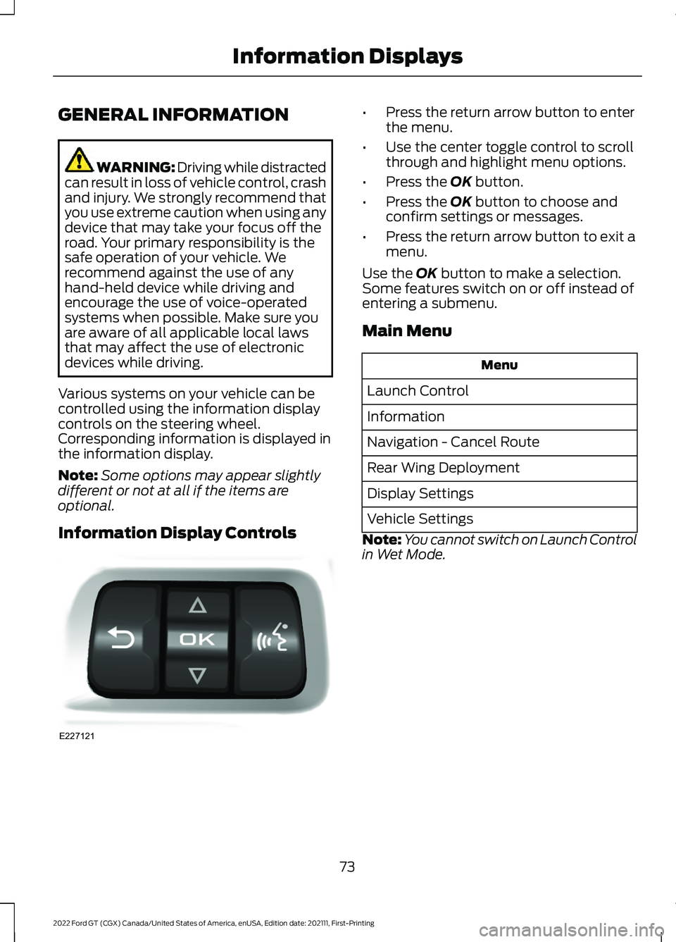 FORD GT 2022 Owners Manual GENERAL INFORMATION
WARNING: Driving while distracted
can result in loss of vehicle control, crash
and injury. We strongly recommend that
you use extreme caution when using any
device that may take yo FORD GT 2022 Owners Manual GENERAL INFORMATION
WARNING: Driving while distracted
can result in loss of vehicle control, crash
and injury. We strongly recommend that
you use extreme caution when using any
device that may take yo