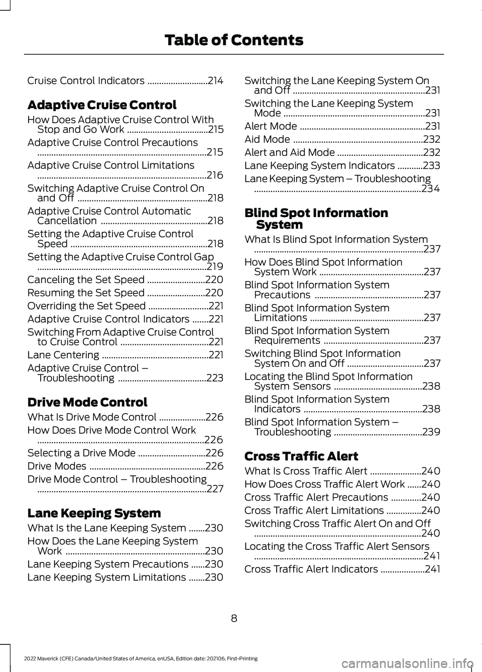 FORD MAVERICK 2022 User Guide Cruise Control Indicators
..........................214
Adaptive Cruise Control
How Does Adaptive Cruise Control With Stop and Go Work ...................................
215
Adaptive Cruise Control P