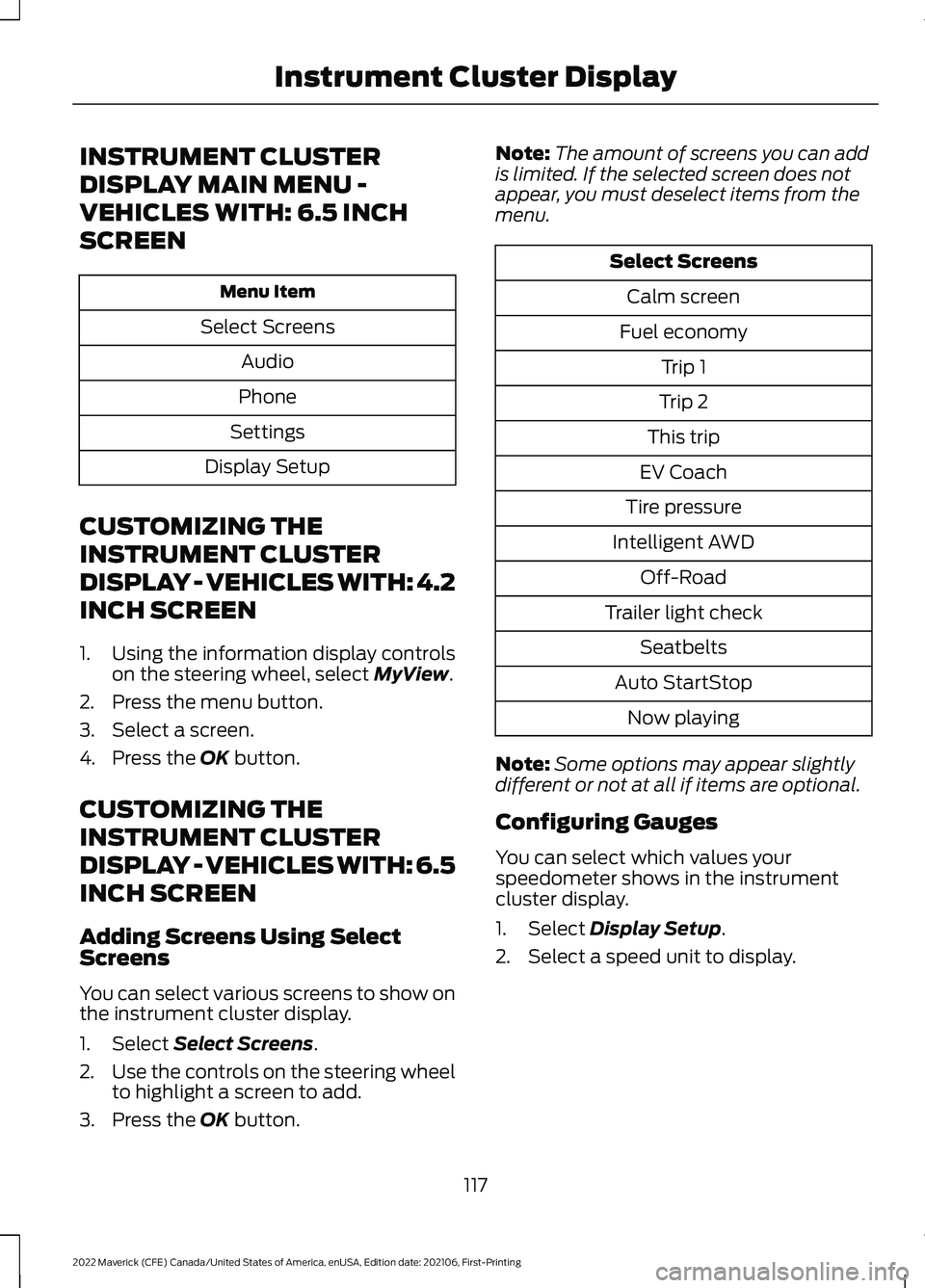 FORD MAVERICK 2022  Owners Manual INSTRUMENT CLUSTER
DISPLAY MAIN MENU -
VEHICLES WITH: 6.5 INCH
SCREEN
Menu Item
Select Screens Audio
Phone
Settings
Display Setup
CUSTOMIZING THE
INSTRUMENT CLUSTER
DISPLAY - VEHICLES WITH: 4.2
INCH S