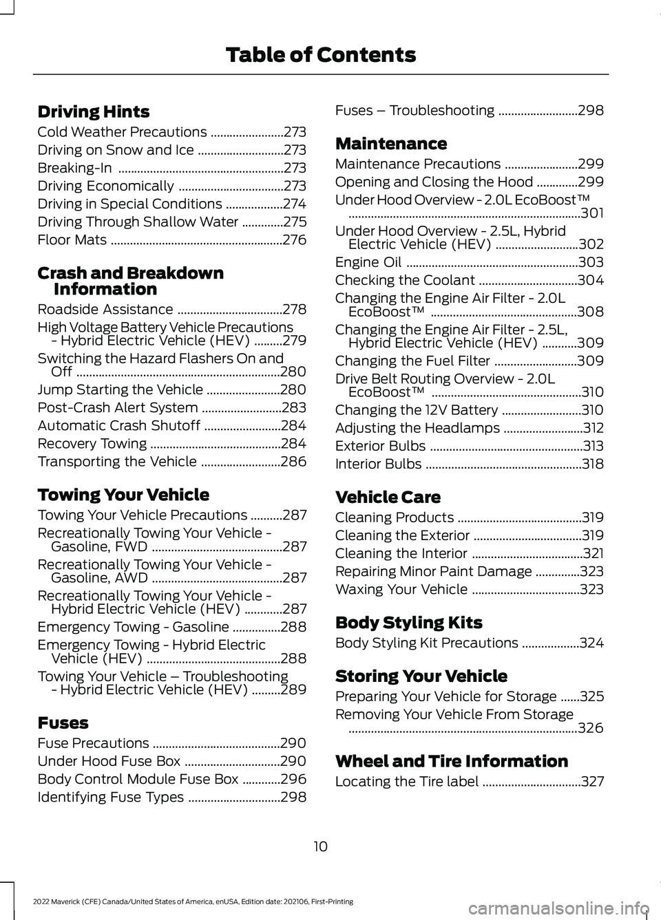 FORD MAVERICK 2022  Owners Manual Driving Hints
Cold Weather Precautions
.......................273
Driving on Snow and Ice ...........................
273
Breaking-In ....................................................
273
Driving E