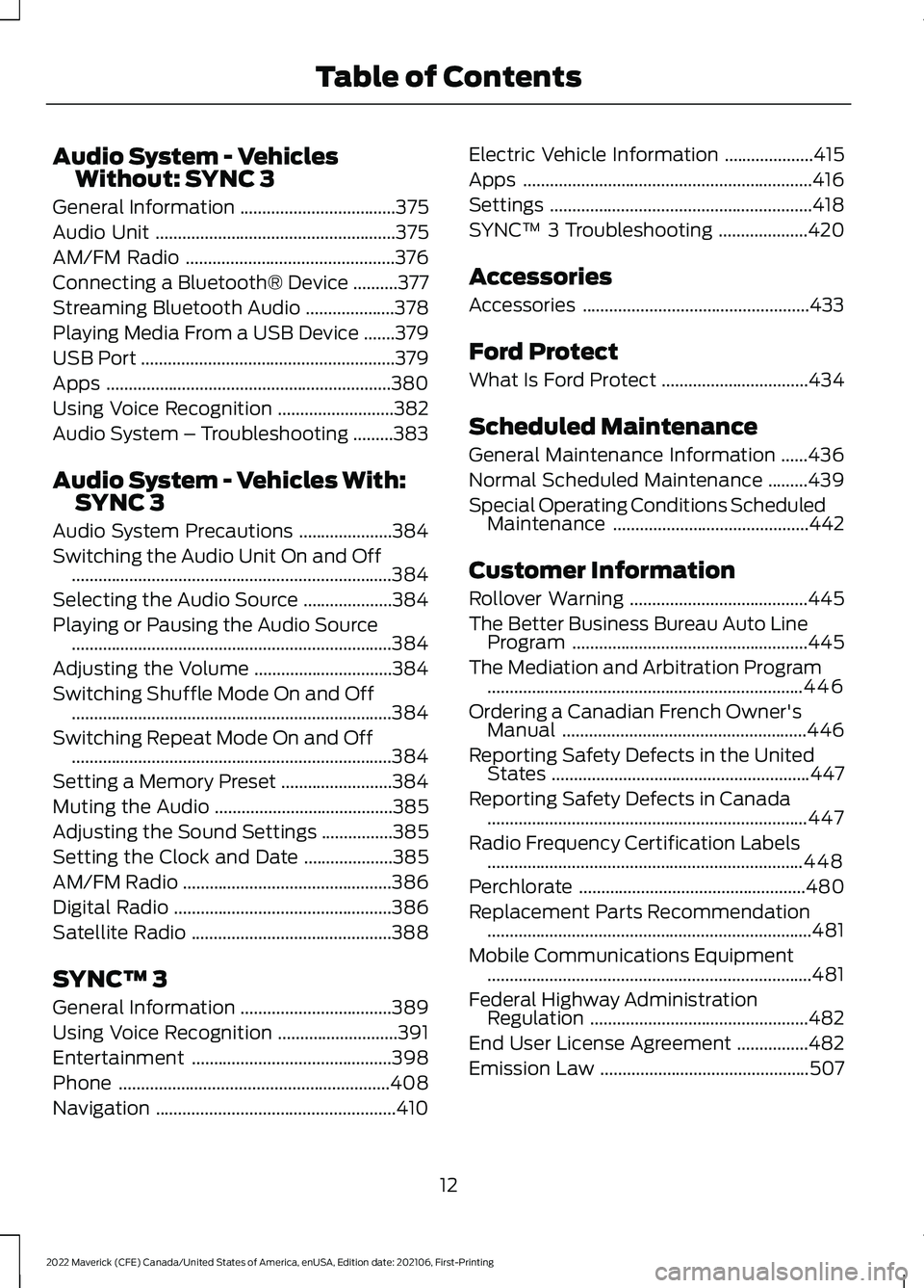 FORD MAVERICK 2022 User Guide Audio System - Vehicles
Without: SYNC 3
General Information ...................................375
Audio Unit ......................................................
375
AM/FM Radio ...................