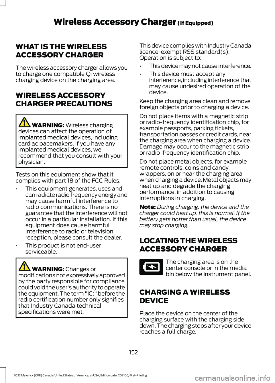 FORD MAVERICK 2022 Owners Manual WHAT IS THE WIRELESS
ACCESSORY CHARGER
The wireless accessory charger allows you
to charge one compatible Qi wireless
charging device on the charging area.
WIRELESS ACCESSORY
CHARGER PRECAUTIONS
WARNI FORD MAVERICK 2022 Owners Manual WHAT IS THE WIRELESS
ACCESSORY CHARGER
The wireless accessory charger allows you
to charge one compatible Qi wireless
charging device on the charging area.
WIRELESS ACCESSORY
CHARGER PRECAUTIONS
WARNI