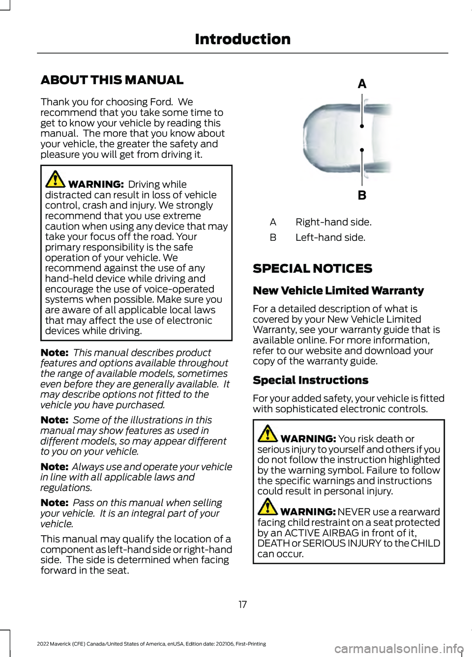 FORD MAVERICK 2022 Owners Manual ABOUT THIS MANUAL
Thank you for choosing Ford. We
recommend that you take some time to
get to know your vehicle by reading this
manual. The more that you know about
your vehicle, the greater the saf FORD MAVERICK 2022 Owners Manual ABOUT THIS MANUAL
Thank you for choosing Ford. We
recommend that you take some time to
get to know your vehicle by reading this
manual. The more that you know about
your vehicle, the greater the saf