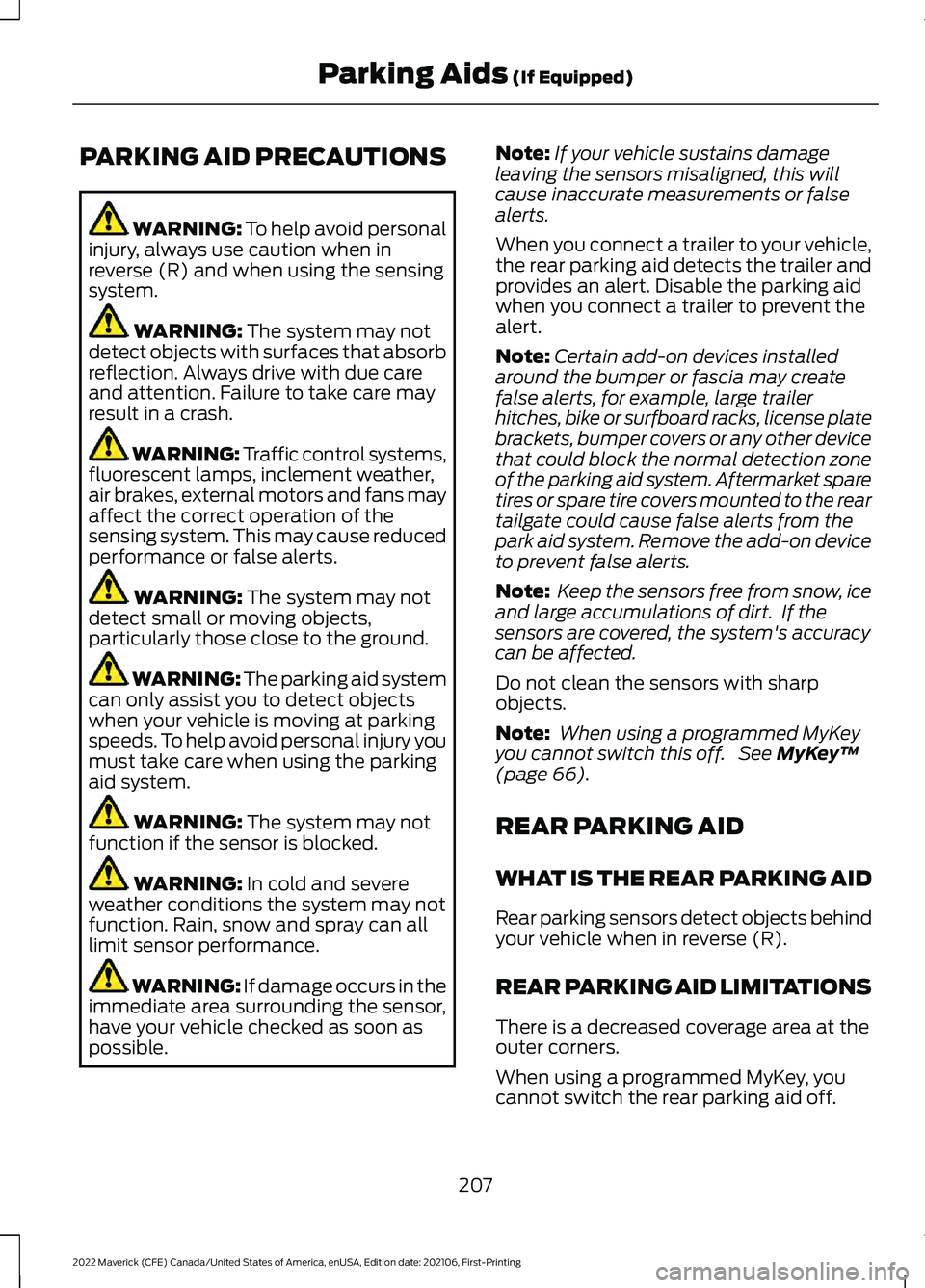 FORD MAVERICK 2022  Owners Manual PARKING AID PRECAUTIONS
WARNING: To help avoid personal
injury, always use caution when in
reverse (R) and when using the sensing
system. WARNING: 
The system may not
detect objects with surfaces that