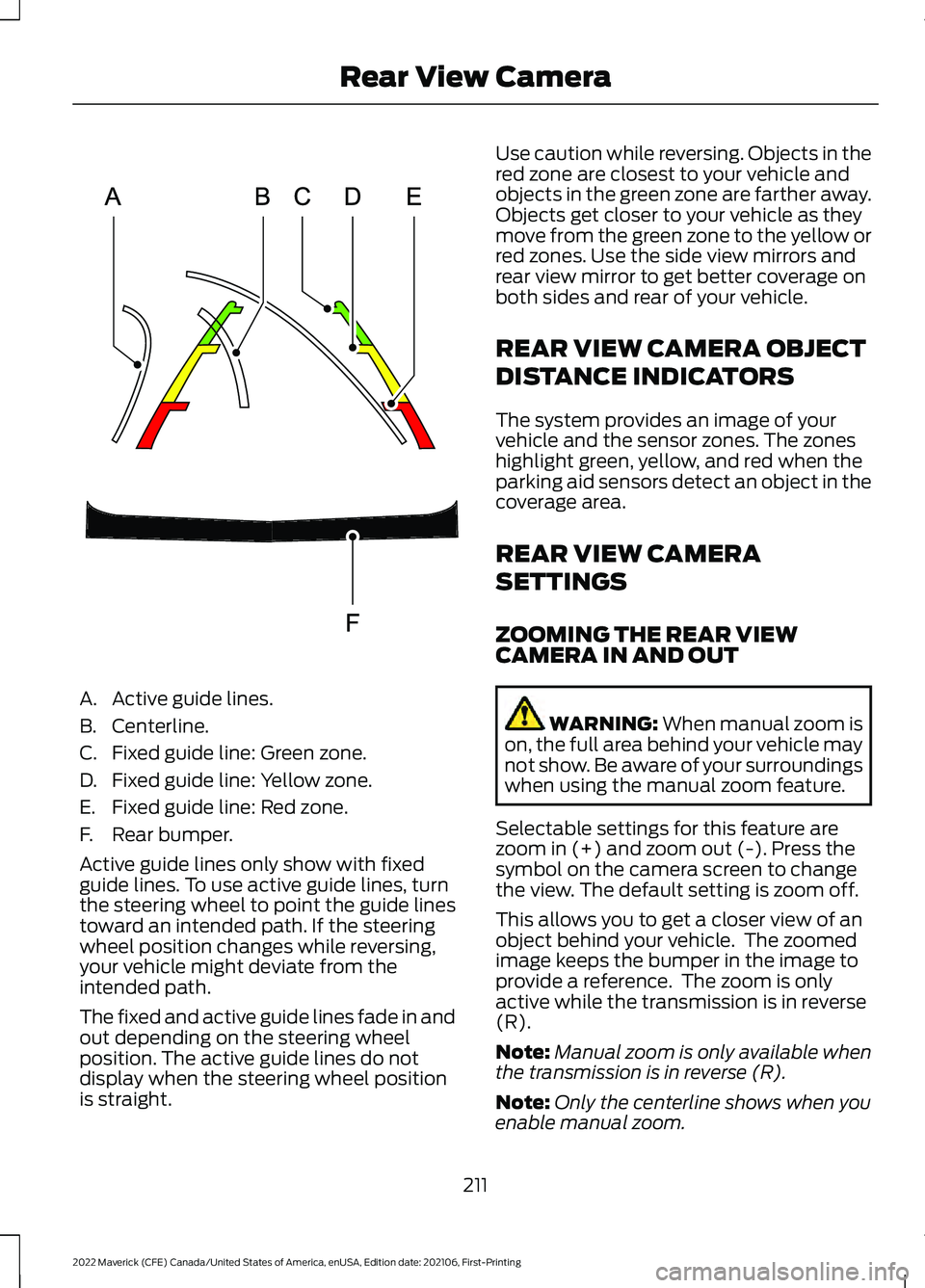 FORD MAVERICK 2022  Owners Manual A. Active guide lines.
B. Centerline.
C. Fixed guide line: Green zone.
D. Fixed guide line: Yellow zone.
E. Fixed guide line: Red zone.
F. Rear bumper.
Active guide lines only show with fixed
guide li