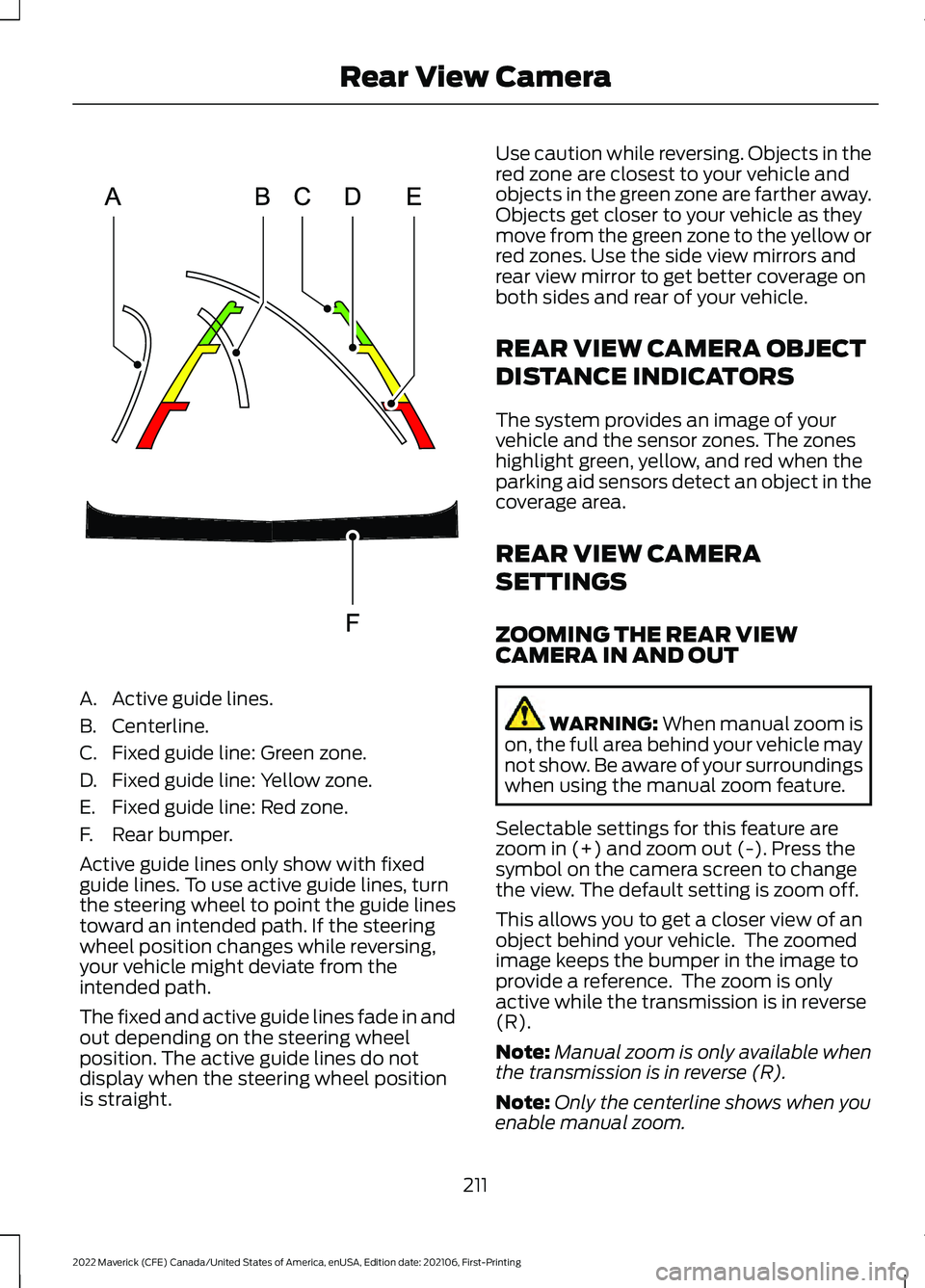 FORD MAVERICK 2022 Owners Manual A. Active guide lines.
B. Centerline.
C. Fixed guide line: Green zone.
D. Fixed guide line: Yellow zone.
E. Fixed guide line: Red zone.
F. Rear bumper.
Active guide lines only show with fixed
guide li FORD MAVERICK 2022 Owners Manual A. Active guide lines.
B. Centerline.
C. Fixed guide line: Green zone.
D. Fixed guide line: Yellow zone.
E. Fixed guide line: Red zone.
F. Rear bumper.
Active guide lines only show with fixed
guide li