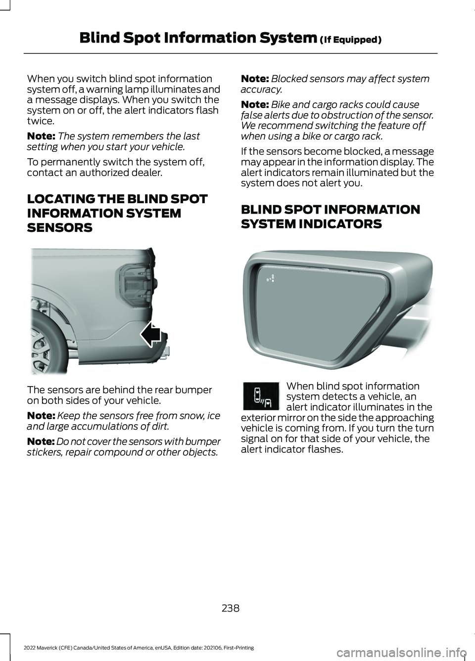 FORD MAVERICK 2022 Owners Guide When you switch blind spot information
system off, a warning lamp illuminates and
a message displays. When you switch the
system on or off, the alert indicators flash
twice.
Note:
The system remembers FORD MAVERICK 2022 Owners Guide When you switch blind spot information
system off, a warning lamp illuminates and
a message displays. When you switch the
system on or off, the alert indicators flash
twice.
Note:
The system remembers