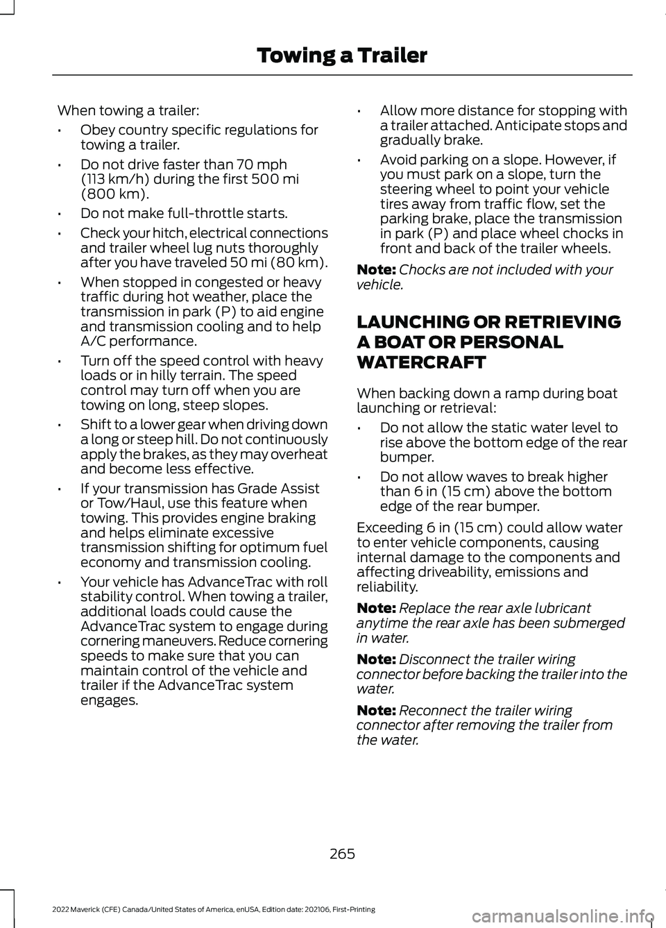 FORD MAVERICK 2022 Owners Manual When towing a trailer:
•
Obey country specific regulations for
towing a trailer.
• Do not drive faster than 70 mph
(113 km/h) during the first 500 mi
(800 km).
• Do not make full-throttle starts