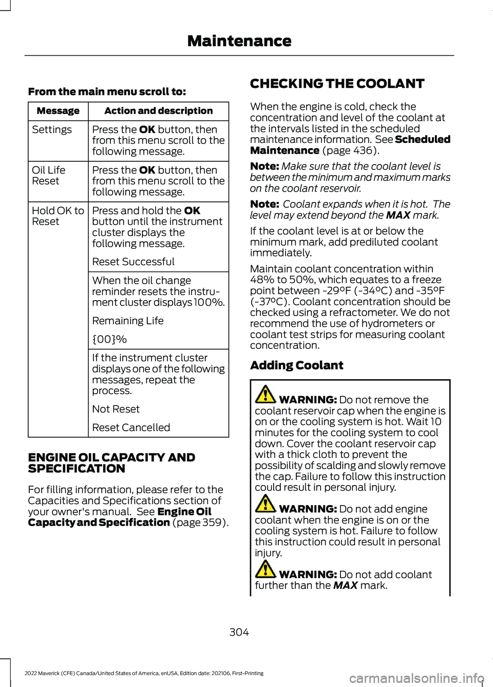FORD MAVERICK 2022 Owners Manual From the main menu scroll to:
Action and description
Message
Press the OK button, then
from this menu scroll to the
following message.
Settings
Press the
OK button, then
from this menu scroll to the
FORD MAVERICK 2022 Owners Manual From the main menu scroll to:
Action and description
Message
Press the OK button, then
from this menu scroll to the
following message.
Settings
Press the
OK button, then
from this menu scroll to the