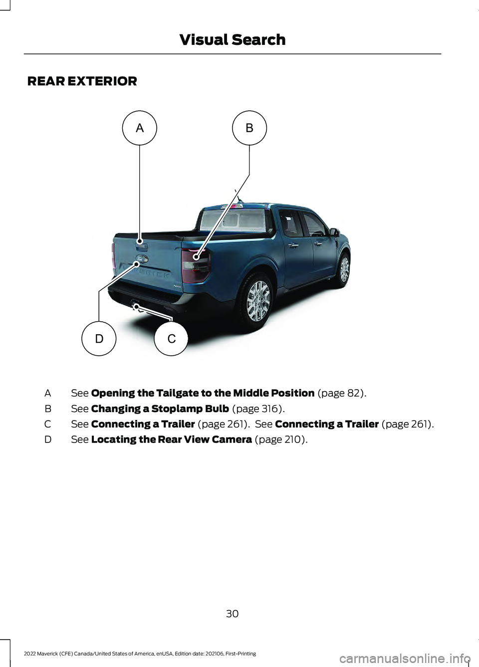FORD MAVERICK 2022 Owners Guide REAR EXTERIOR
See Opening the Tailgate to the Middle Position (page 82).
A
See 
Changing a Stoplamp Bulb (page 316).
B
See 
Connecting a Trailer (page 261).  See Connecting a Trailer (page 261).
C
See