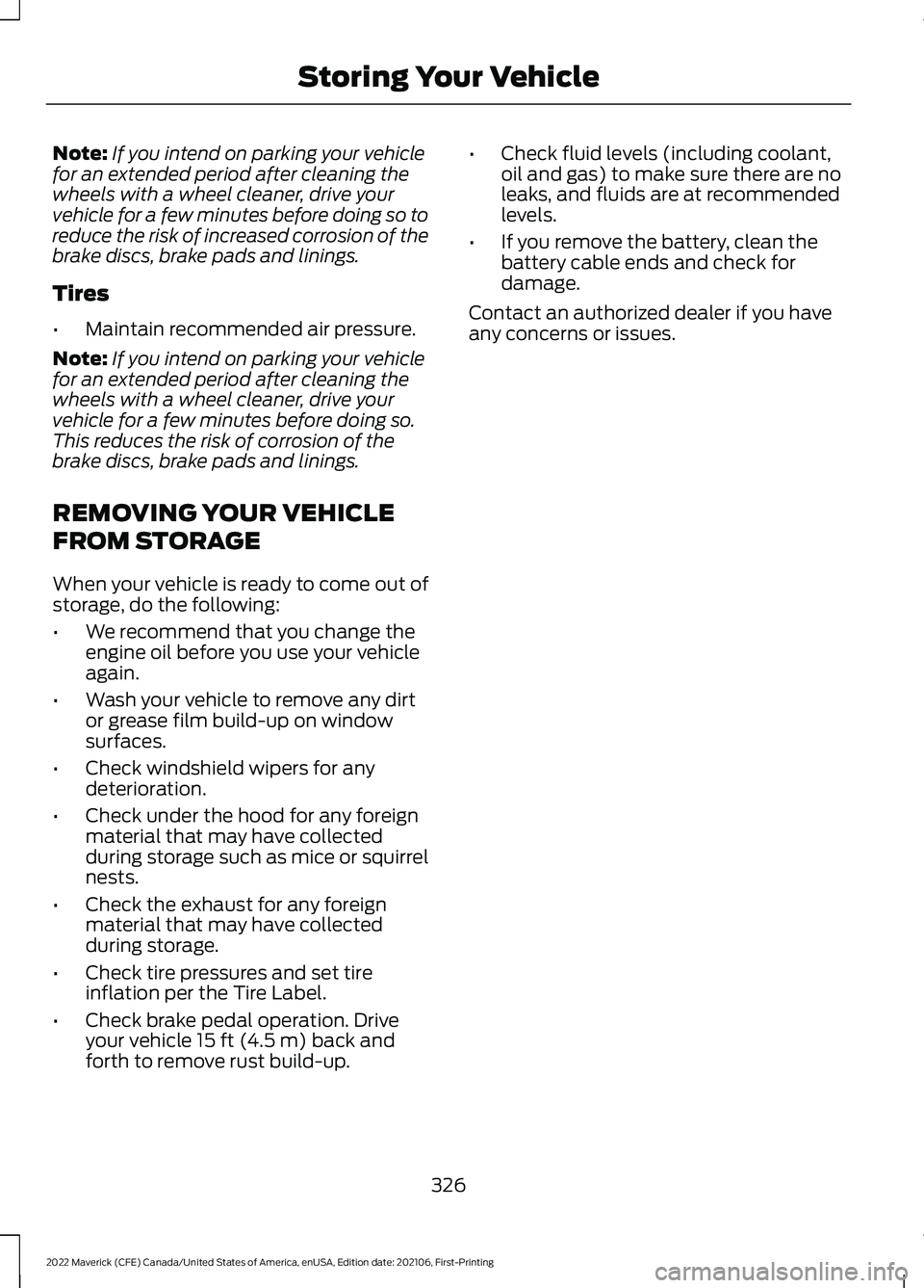 FORD MAVERICK 2022  Owners Manual Note:
If you intend on parking your vehicle
for an extended period after cleaning the
wheels with a wheel cleaner, drive your
vehicle for a few minutes before doing so to
reduce the risk of increased 