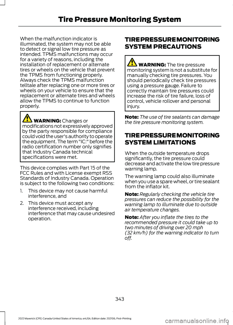 FORD MAVERICK 2022 Owners Manual When the malfunction indicator is
illuminated, the system may not be able
to detect or signal low tire pressure as
intended. TPMS malfunctions may occur
for a variety of reasons, including the
install FORD MAVERICK 2022 Owners Manual When the malfunction indicator is
illuminated, the system may not be able
to detect or signal low tire pressure as
intended. TPMS malfunctions may occur
for a variety of reasons, including the
install