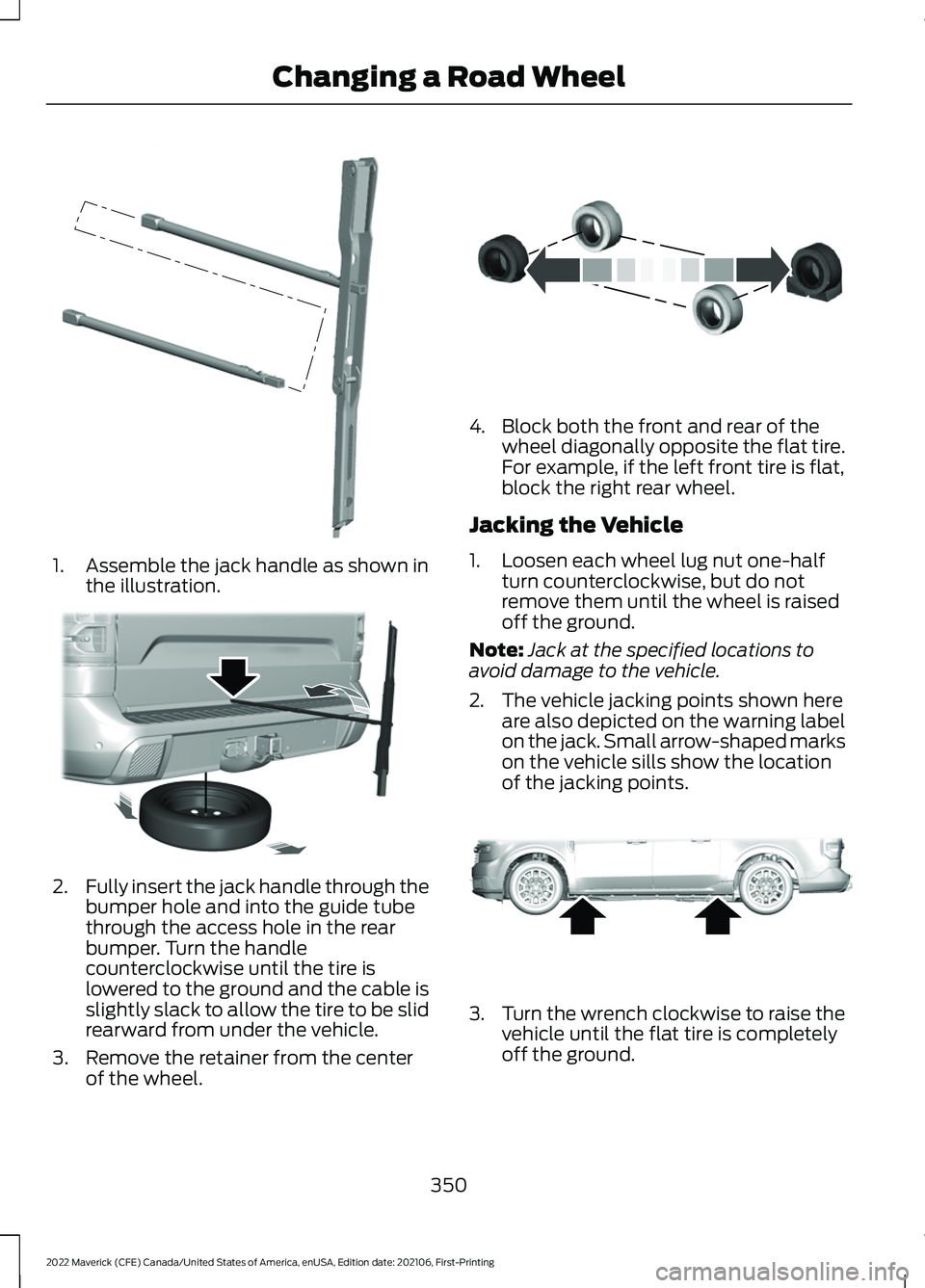 FORD MAVERICK 2022  Owners Manual 1. Assemble the jack handle as shown in
the illustration. 2.
Fully insert the jack handle through the
bumper hole and into the guide tube
through the access hole in the rear
bumper. Turn the handle
co