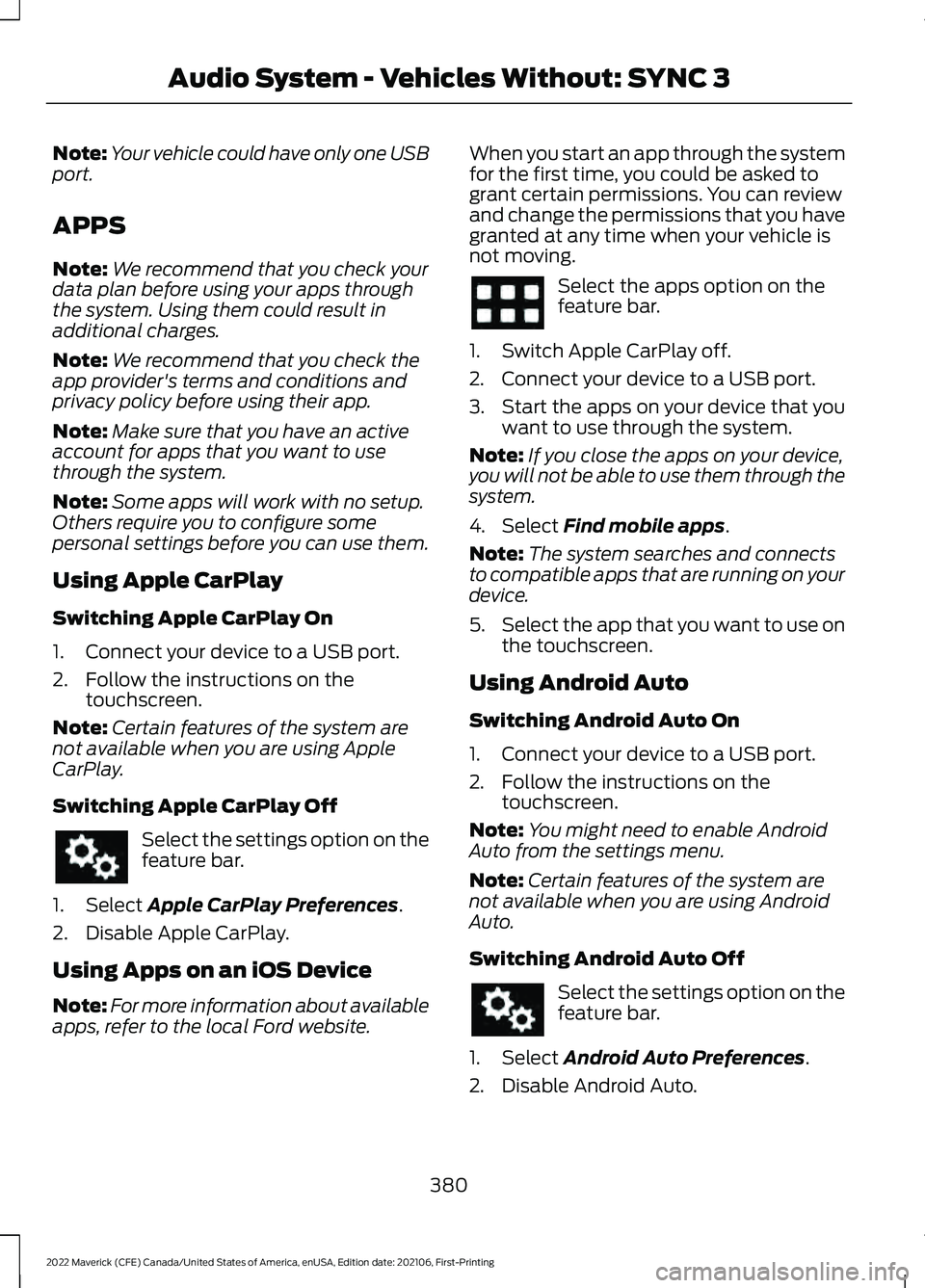 FORD MAVERICK 2022 Owners Manual Note:
Your vehicle could have only one USB
port.
APPS
Note: We recommend that you check your
data plan before using your apps through
the system. Using them could result in
additional charges.
Note: W FORD MAVERICK 2022 Owners Manual Note:
Your vehicle could have only one USB
port.
APPS
Note: We recommend that you check your
data plan before using your apps through
the system. Using them could result in
additional charges.
Note: W