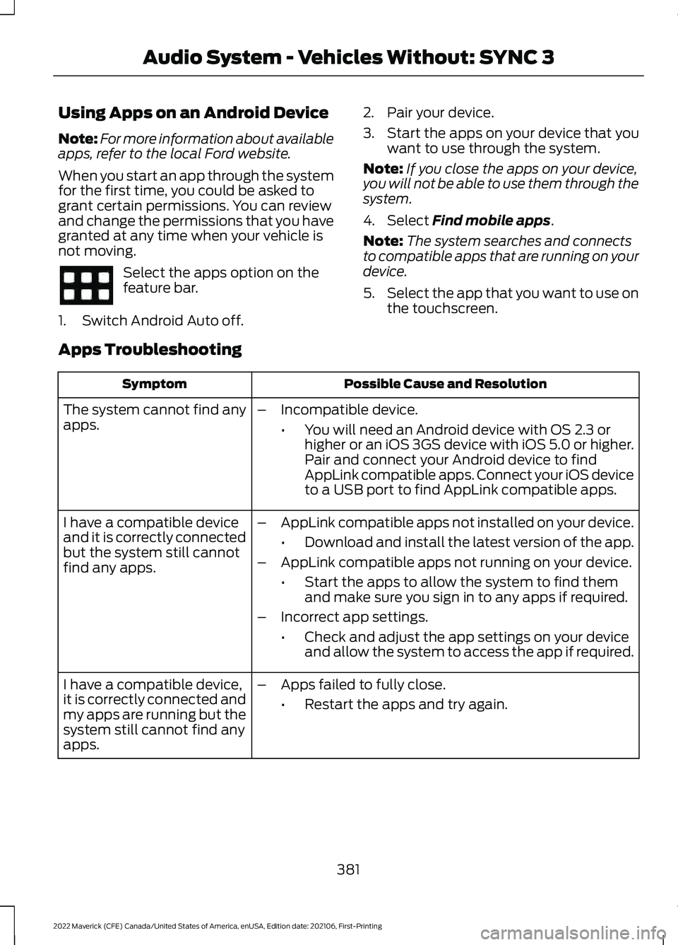 FORD MAVERICK 2022 Owners Manual Using Apps on an Android Device
Note:
For more information about available
apps, refer to the local Ford website.
When you start an app through the system
for the first time, you could be asked to
gra FORD MAVERICK 2022 Owners Manual Using Apps on an Android Device
Note:
For more information about available
apps, refer to the local Ford website.
When you start an app through the system
for the first time, you could be asked to
gra